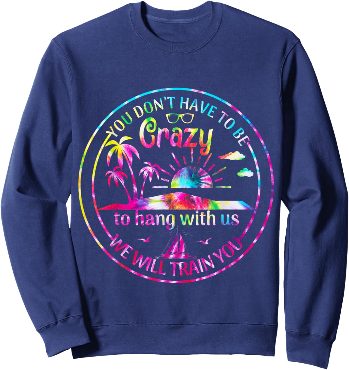 Girls Trip You Dont Have To Be Crazy To Hang Out With Us Sweatshirt - Sweatshirt | Navy