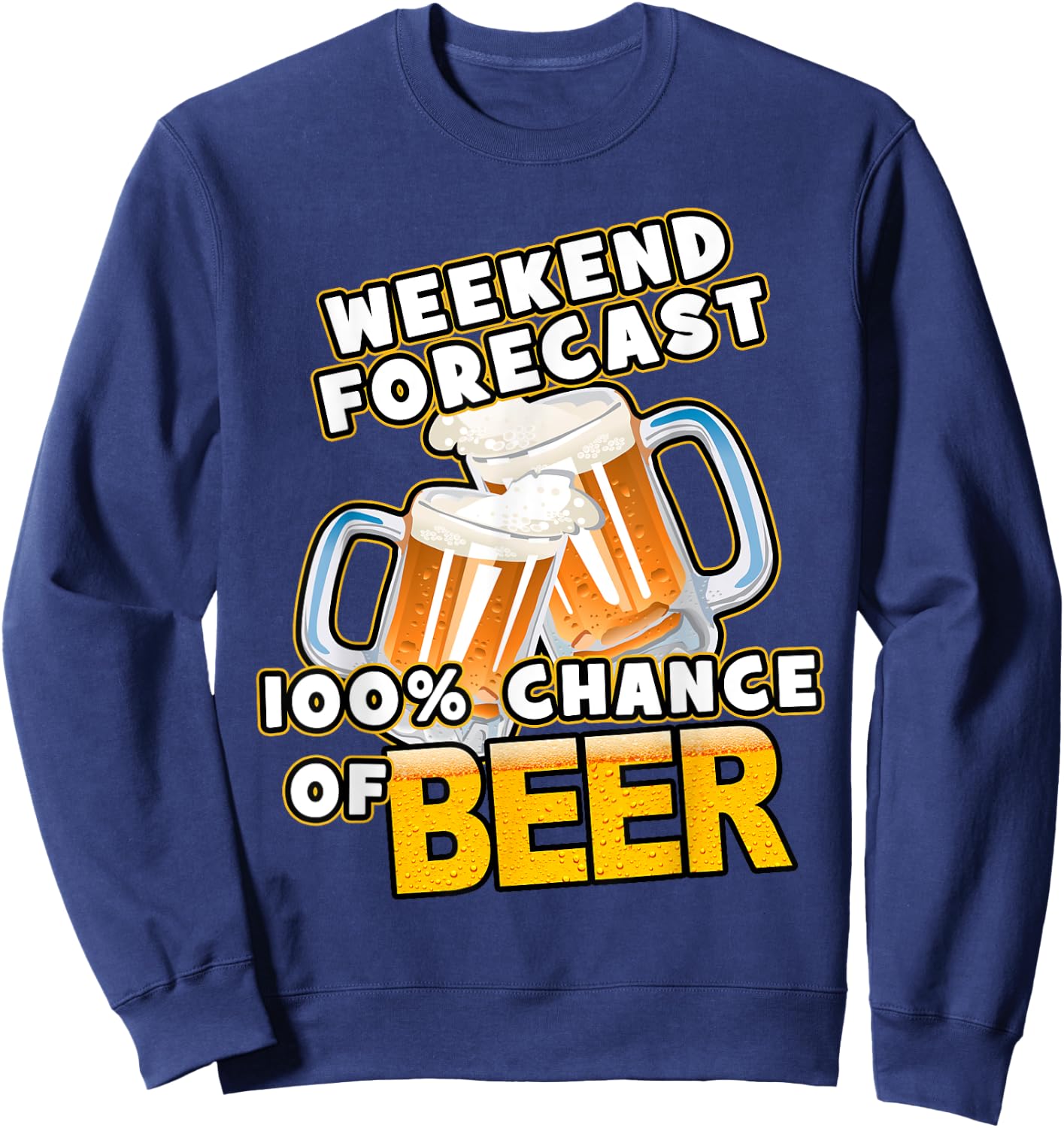 Weekend Forecast 100% Chance of Beer Sweatshirt - Sweatshirt | Navy