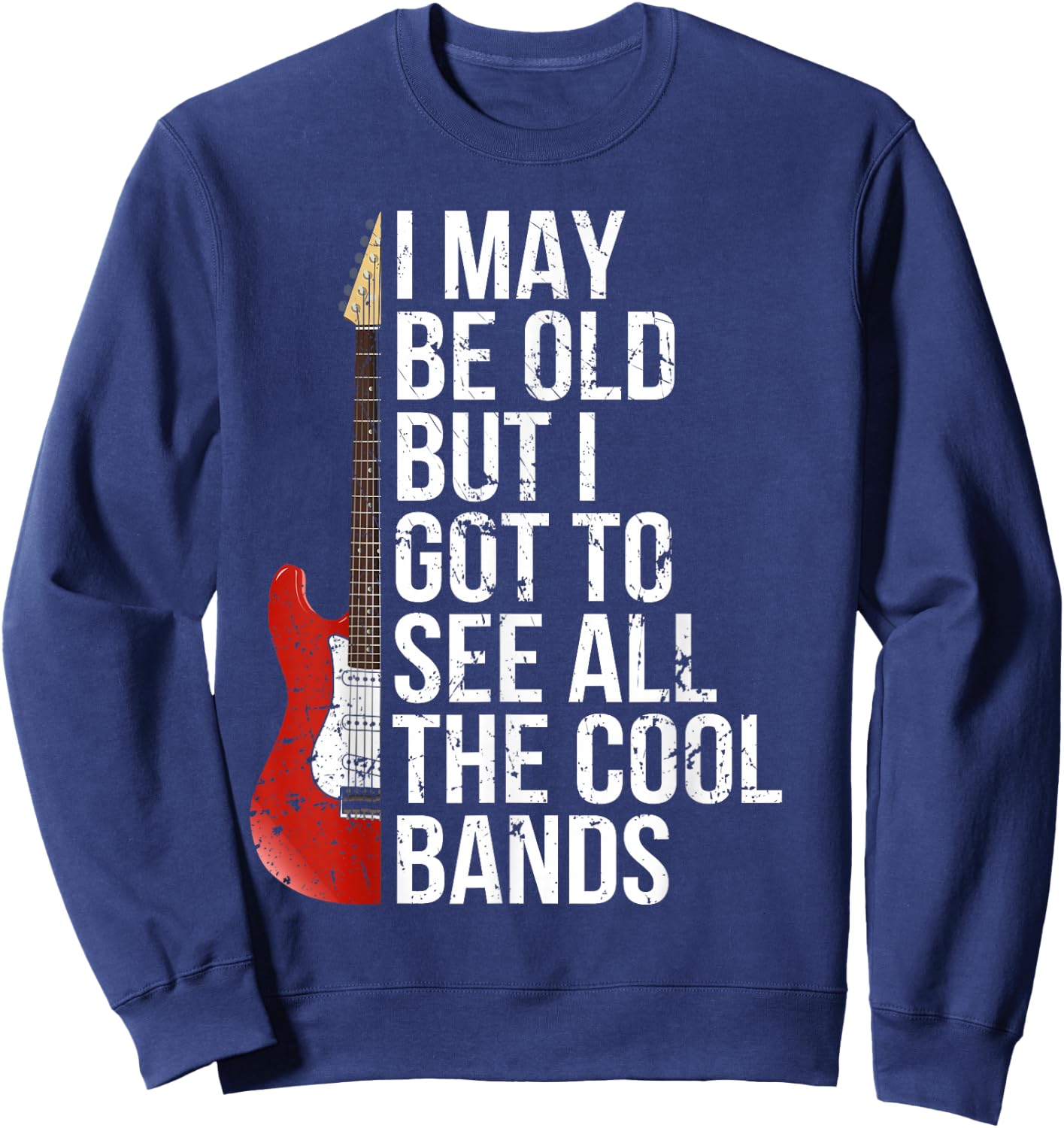 I May Be Old But I Got to See All The Cool Bands Sweatshirt - Sweatshirt | Navy