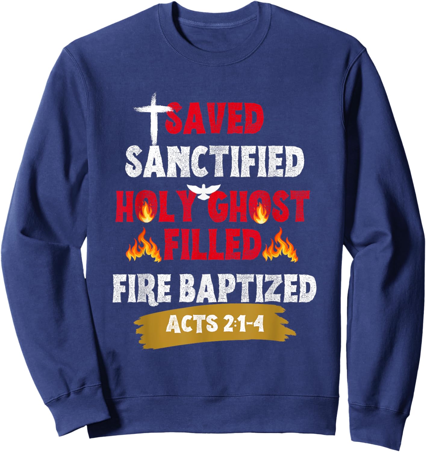 Saved Sanctified Holy Ghost Filled Fired Baptized Pentecost Sweatshirt - Sweatshirt | Navy