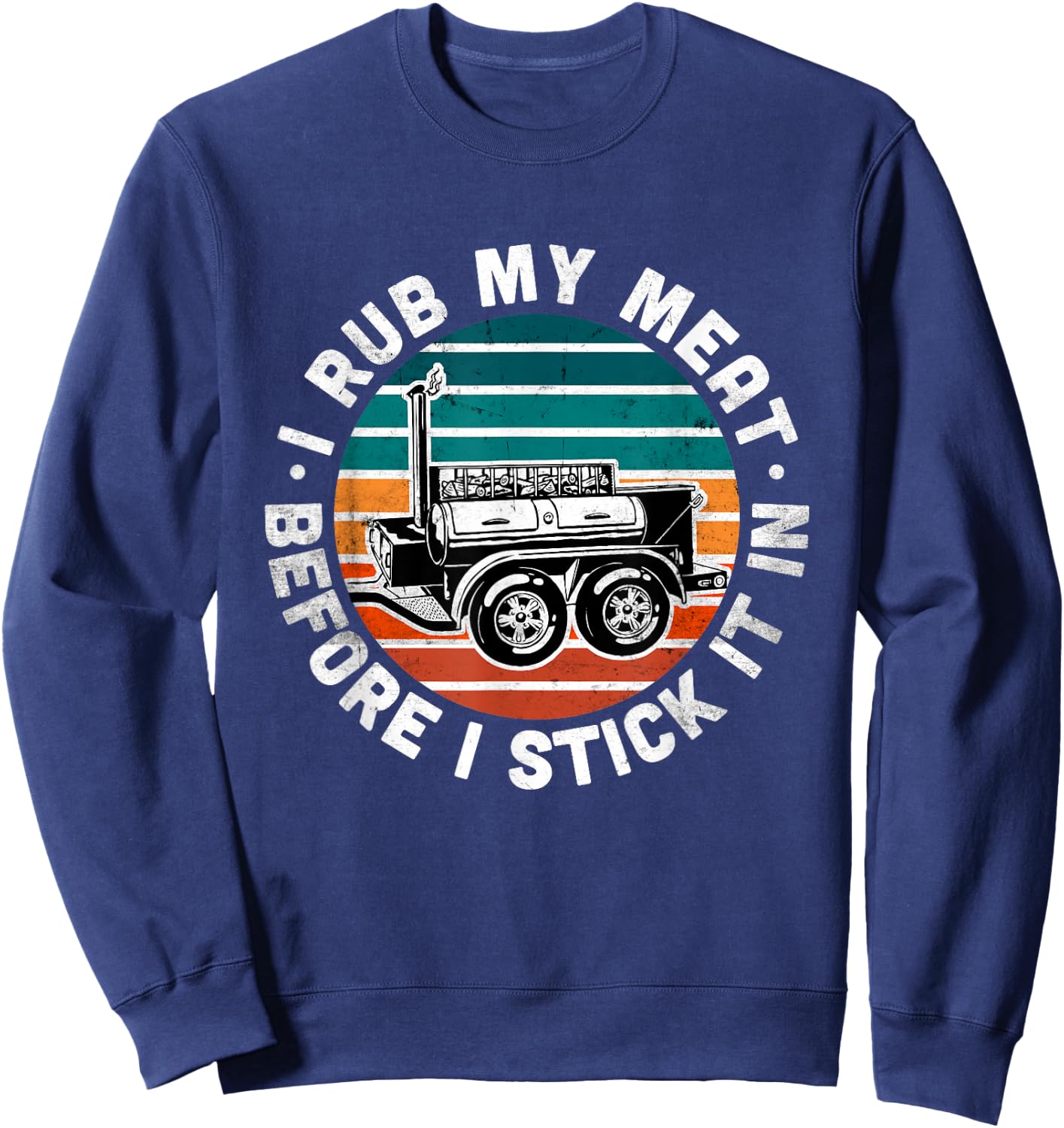 BBQ Dad Offset Smoker Pit Accessory I Rub My Meat Funny text Sweatshirt - Sweatshirt | Navy