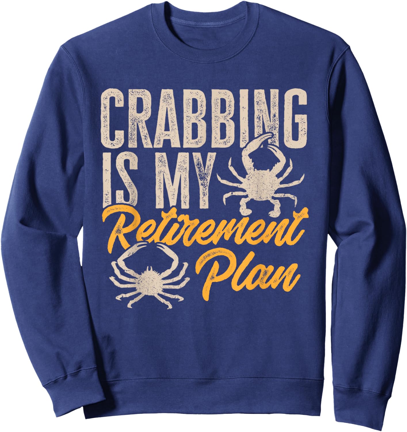 Crabbing Is My Retirement Plan Crab Hunter Sweatshirt - Sweatshirt | Navy