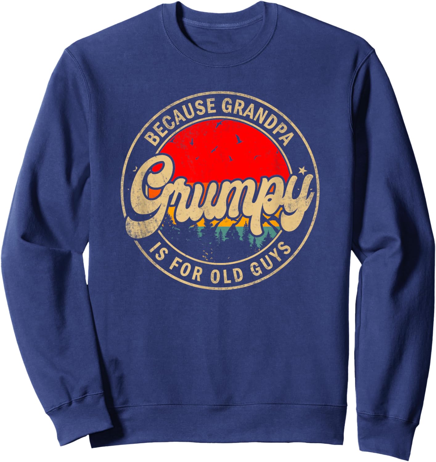 Grumpy Because Grandpa Is For Old Guys Funny Grandpa Sweatshirt - Sweatshirt | Navy