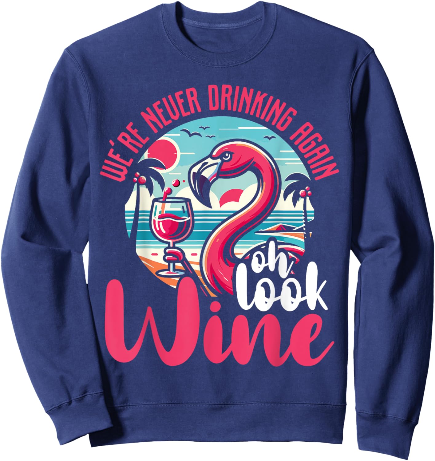 Funny Flamingo Gift Drinking Humor - Oh Look Wine Sweatshirt - Sweatshirt | Navy