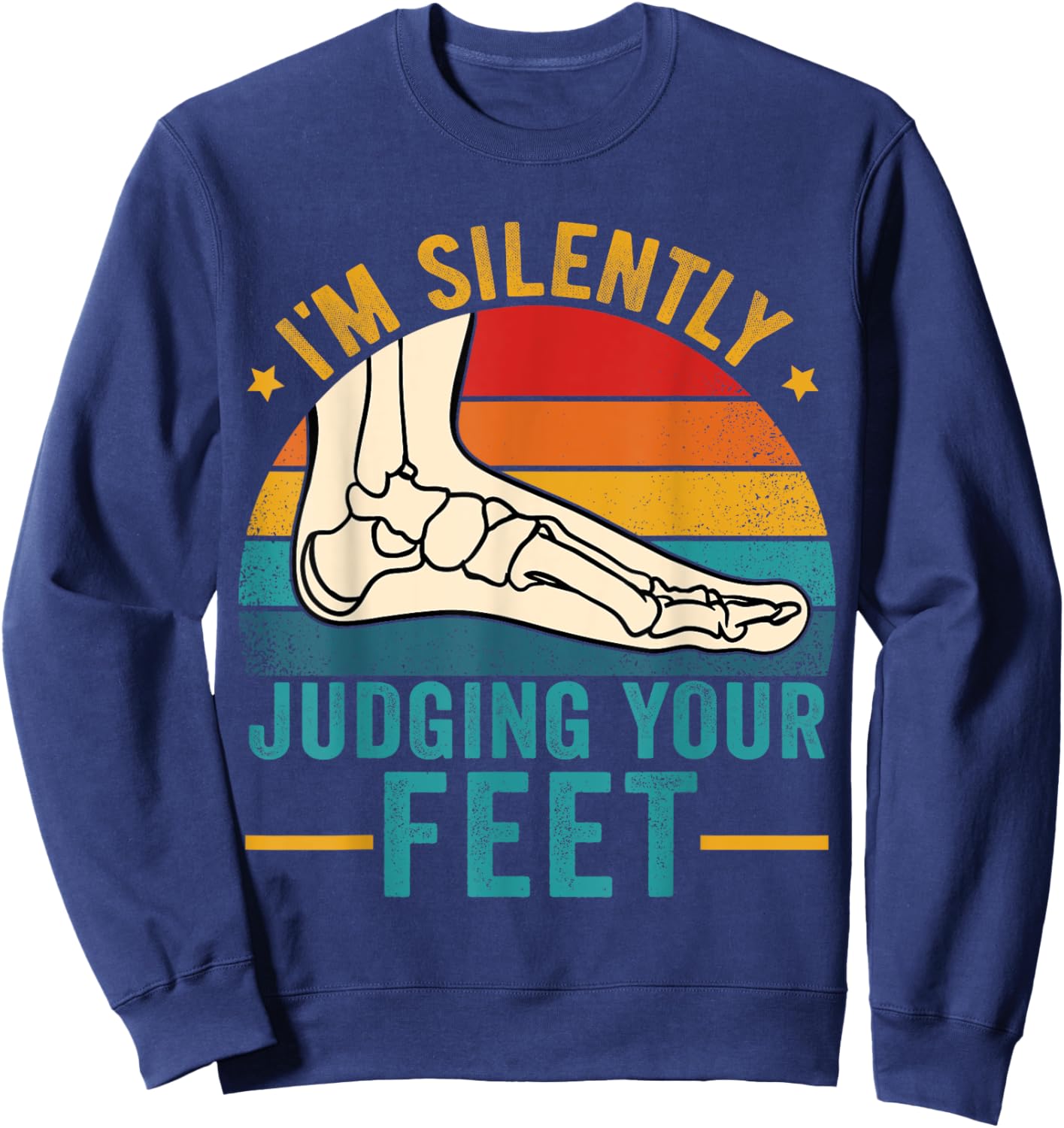 I'm Silently Judging Your Feet Funny Podiatrist Podiatry Sweatshirt - Sweatshirt | Navy