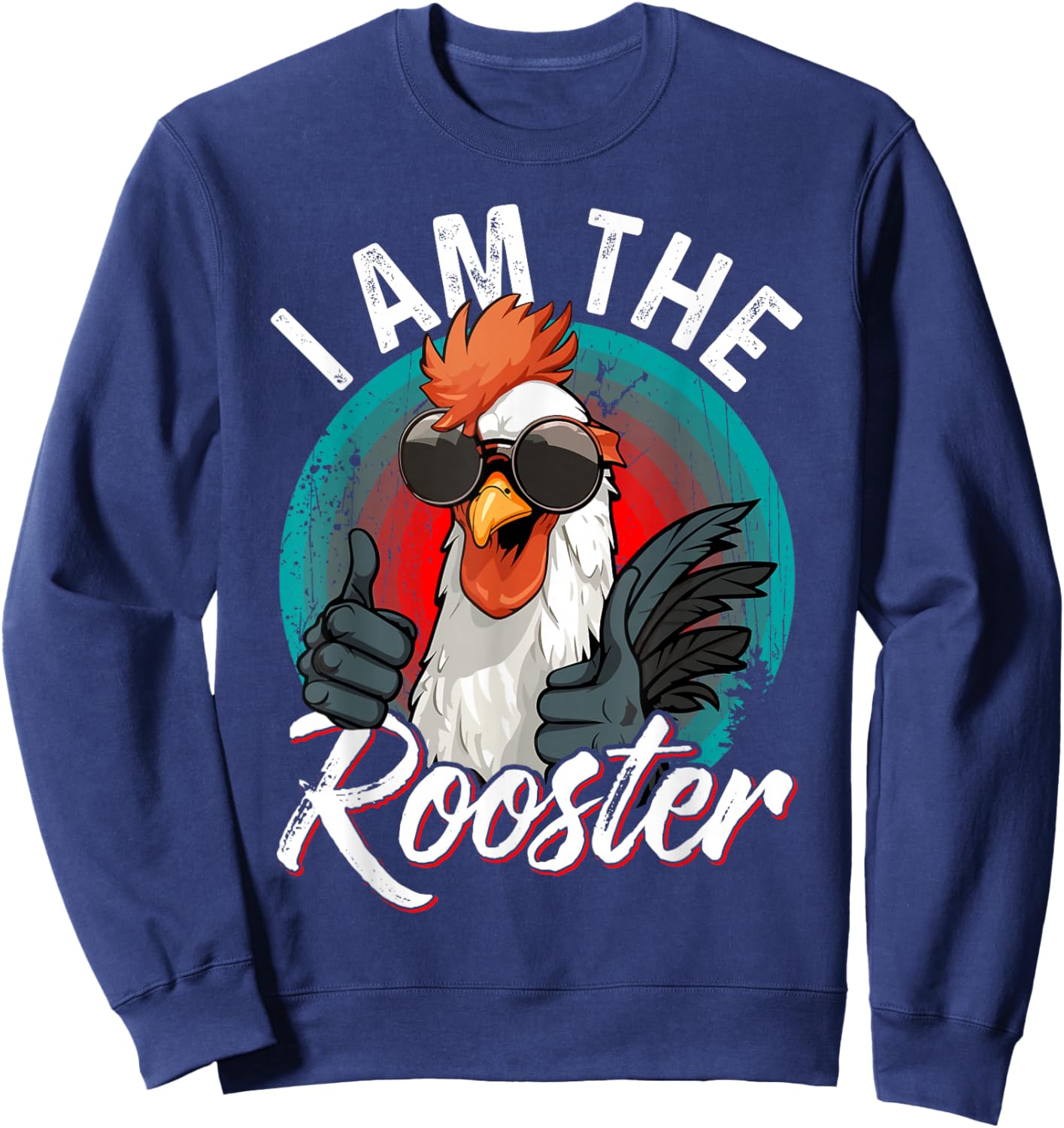 I Am The ROOSTER Rooster Sucker Funny Sweatshirt - Sweatshirt | Navy