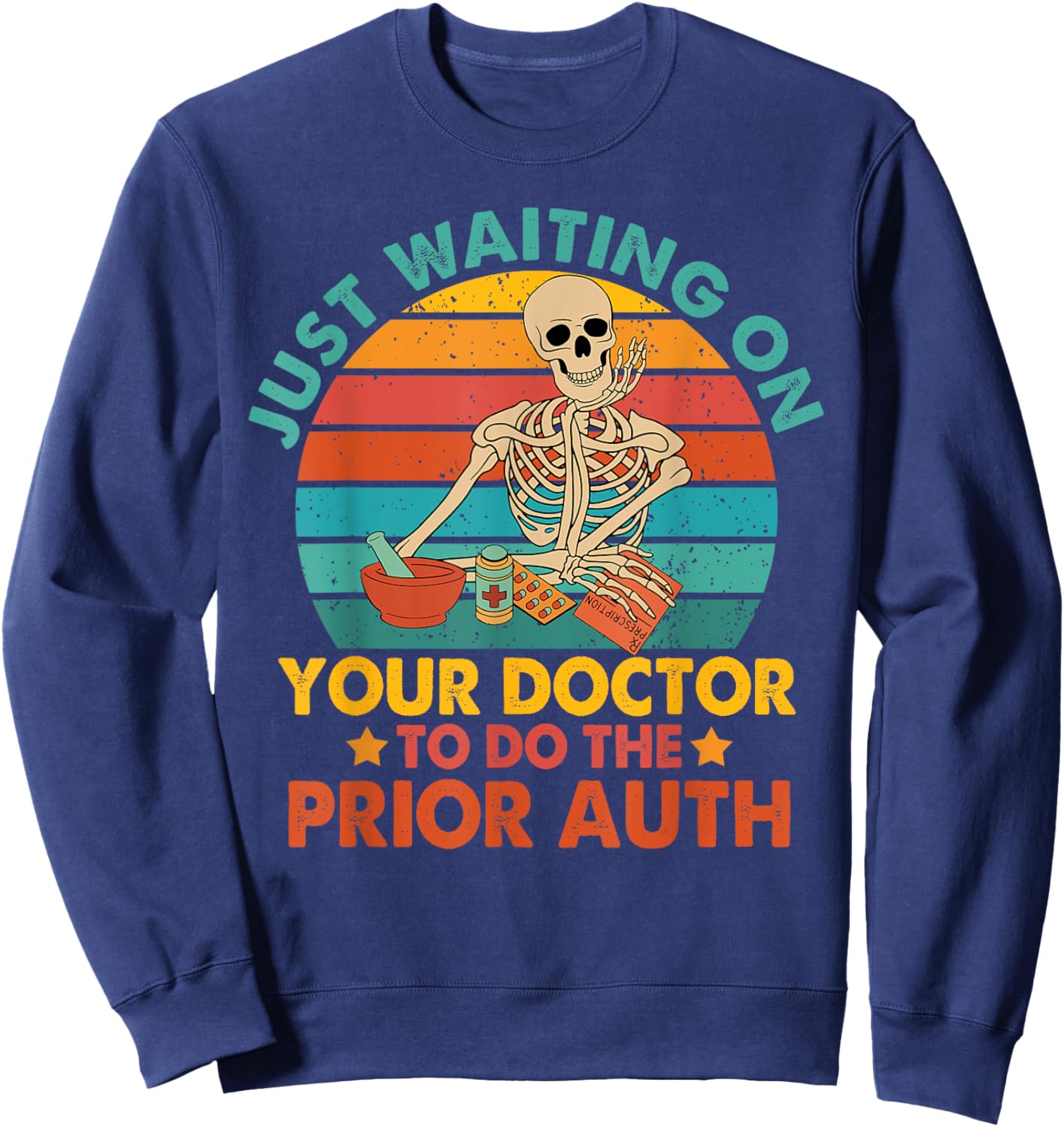Funny Pharm Tech Waiting On Your Doctor To Do The Prior Auth Sweatshirt - Sweatshirt | Navy