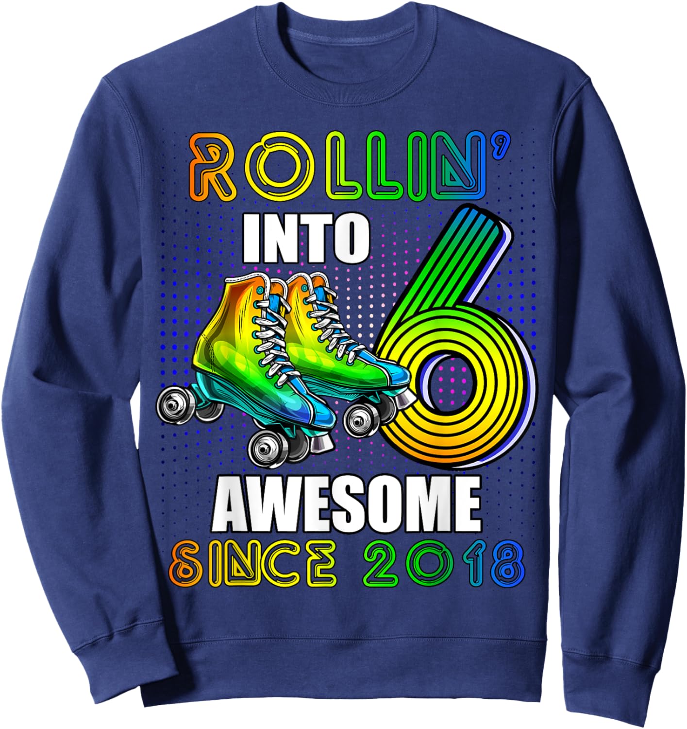 Roller Skating 6th Birthday Boys Rollin into 6 Awesome 2018 Sweatshirt - Sweatshirt | Navy