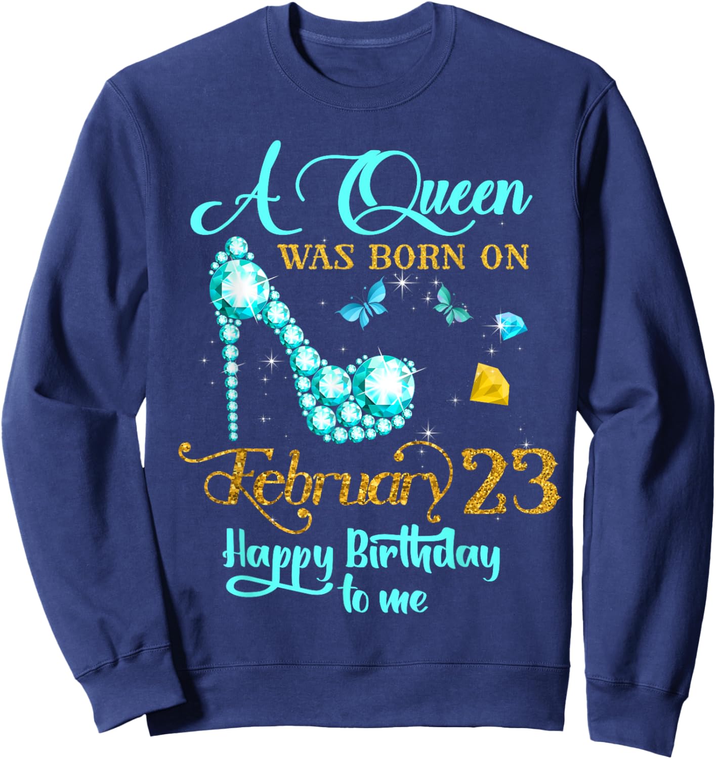 A Queen Was Born on February 23 Happy Birthday To Me Sweatshirt - Sweatshirt | Navy
