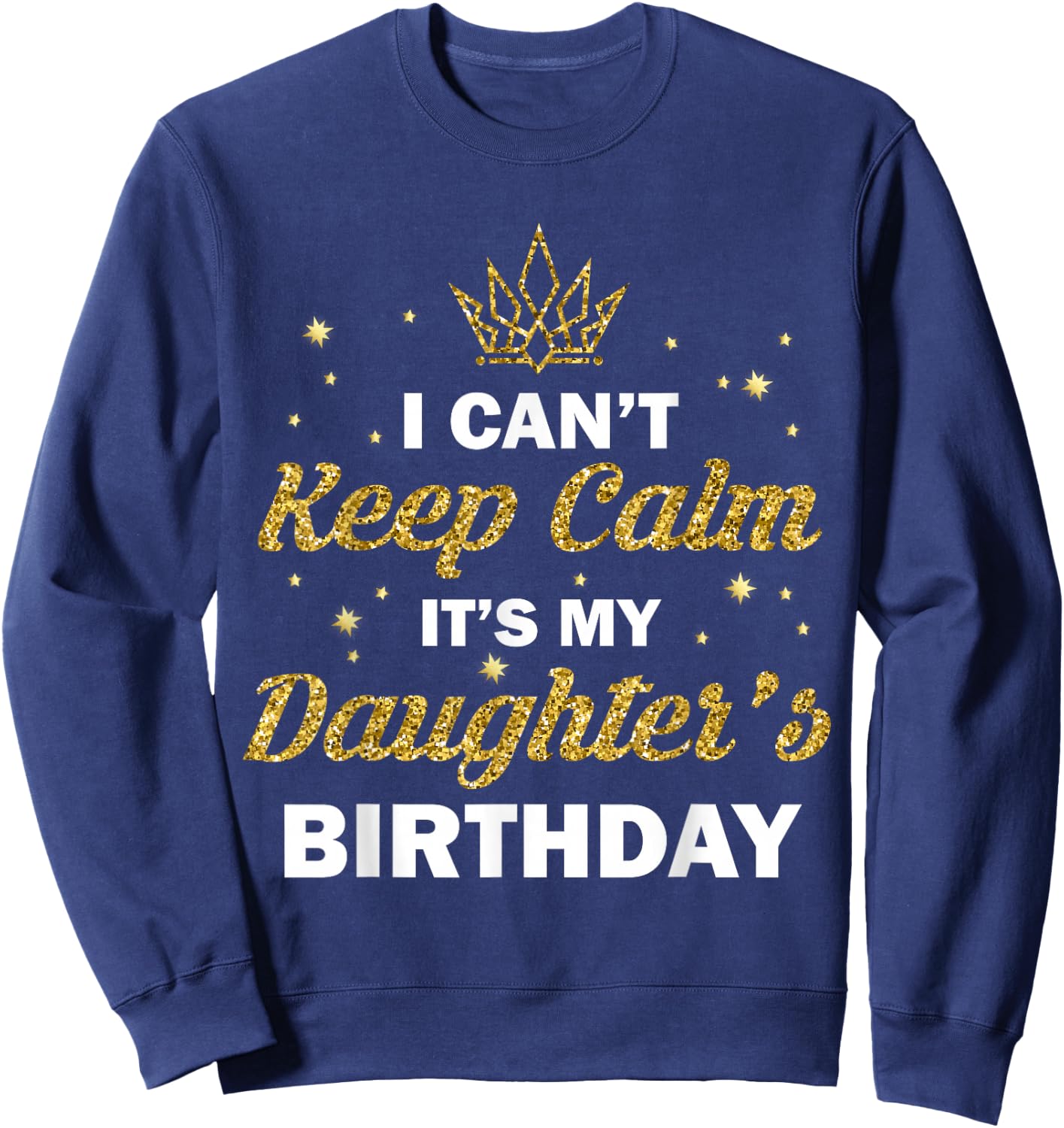 I Can't Keep Calm It's My Daughter's Birthday B-Day Girls Sweatshirt - Sweatshirt | Navy