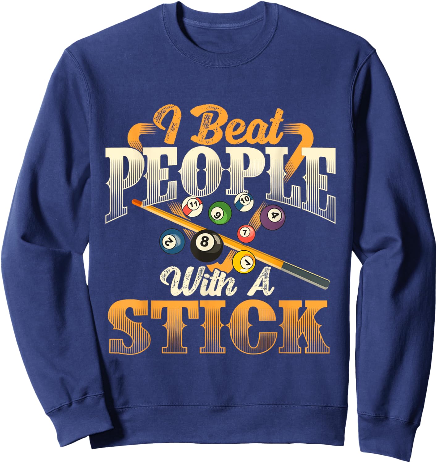 I Beat People With A Stick - Billiards 8 Ball Pool Player Sweatshirt - Sweatshirt | Navy