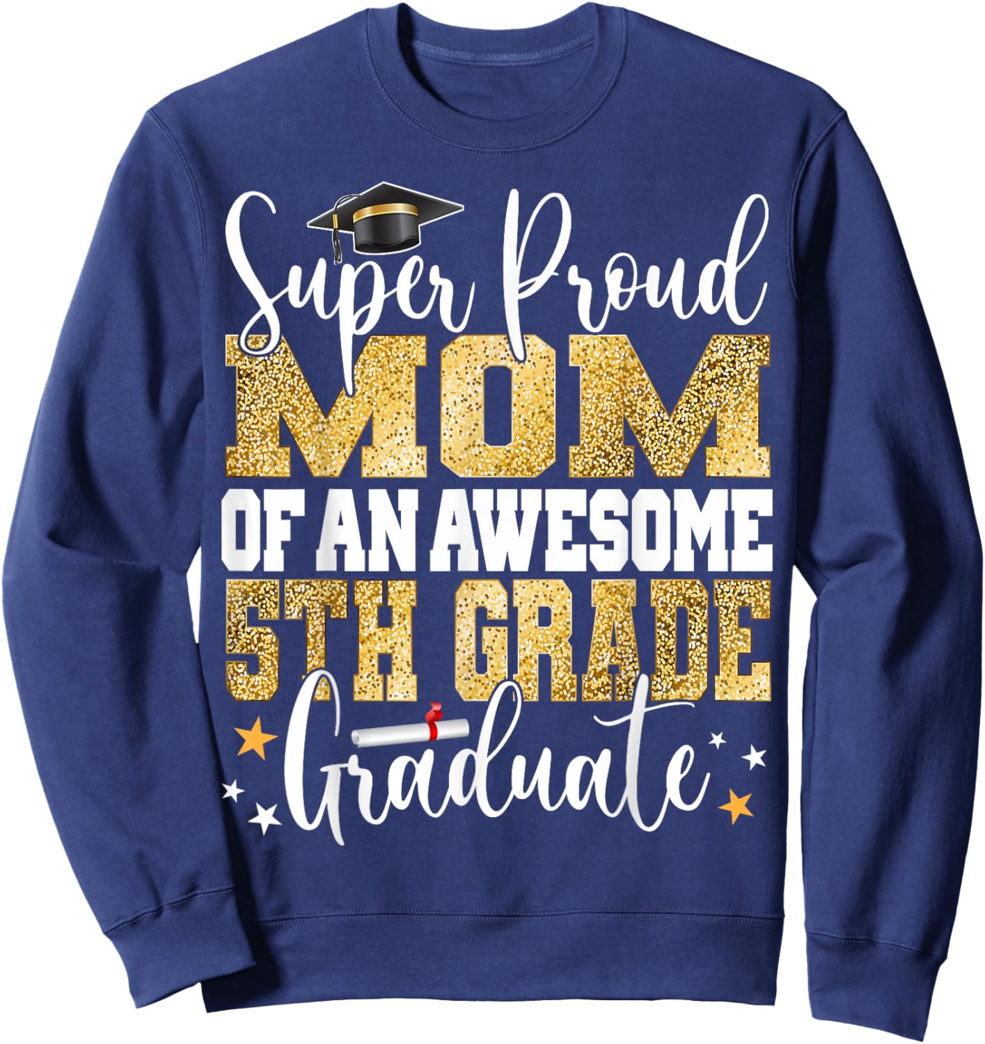 Super Proud MOM of an Awesome 5th Grade Graduate 2024 Sweatshirt - Sweatshirt | Navy