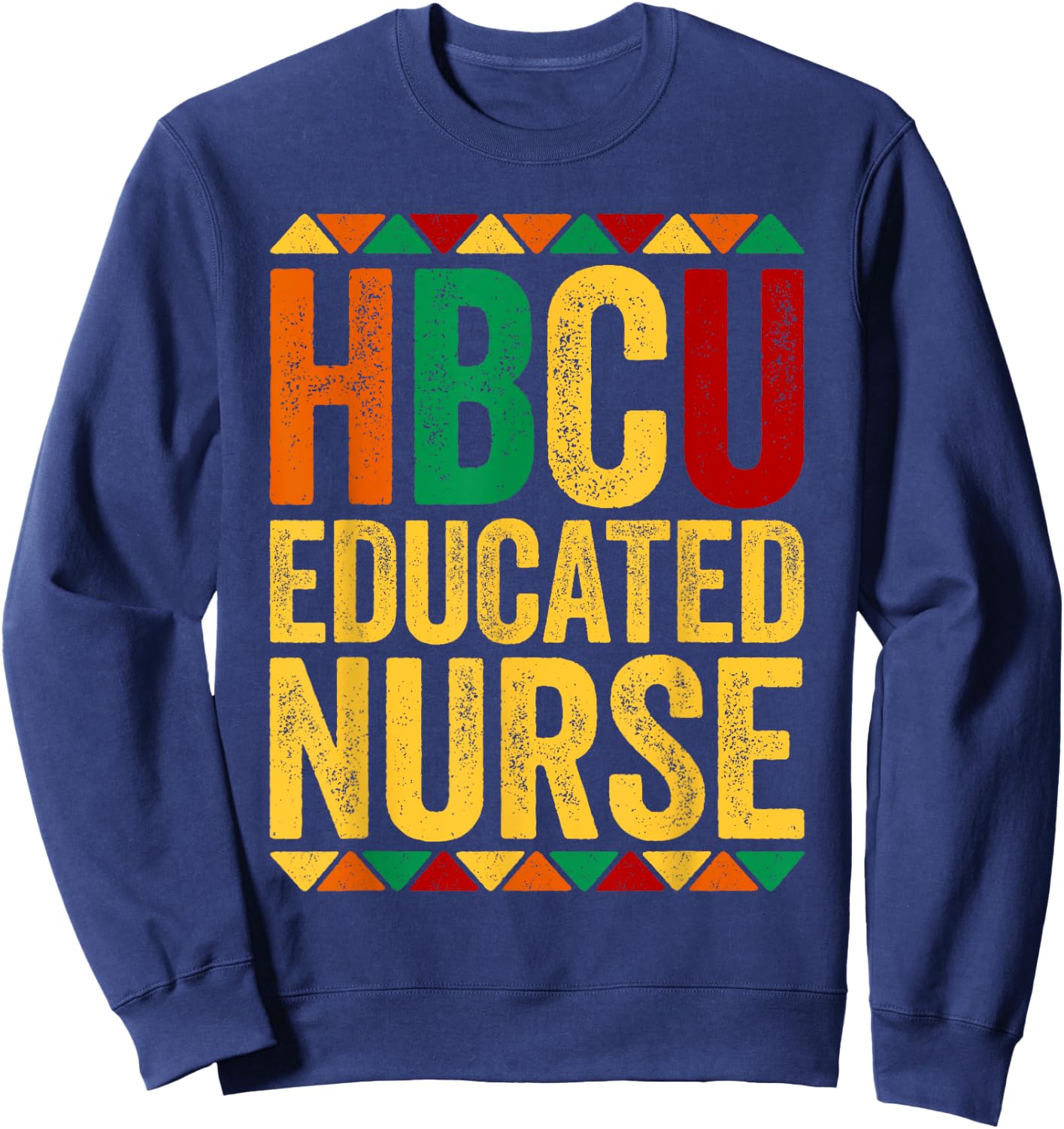 HBCU Educated Nurse Shirt Historical Black History Month Sweatshirt - Sweatshirt | Navy