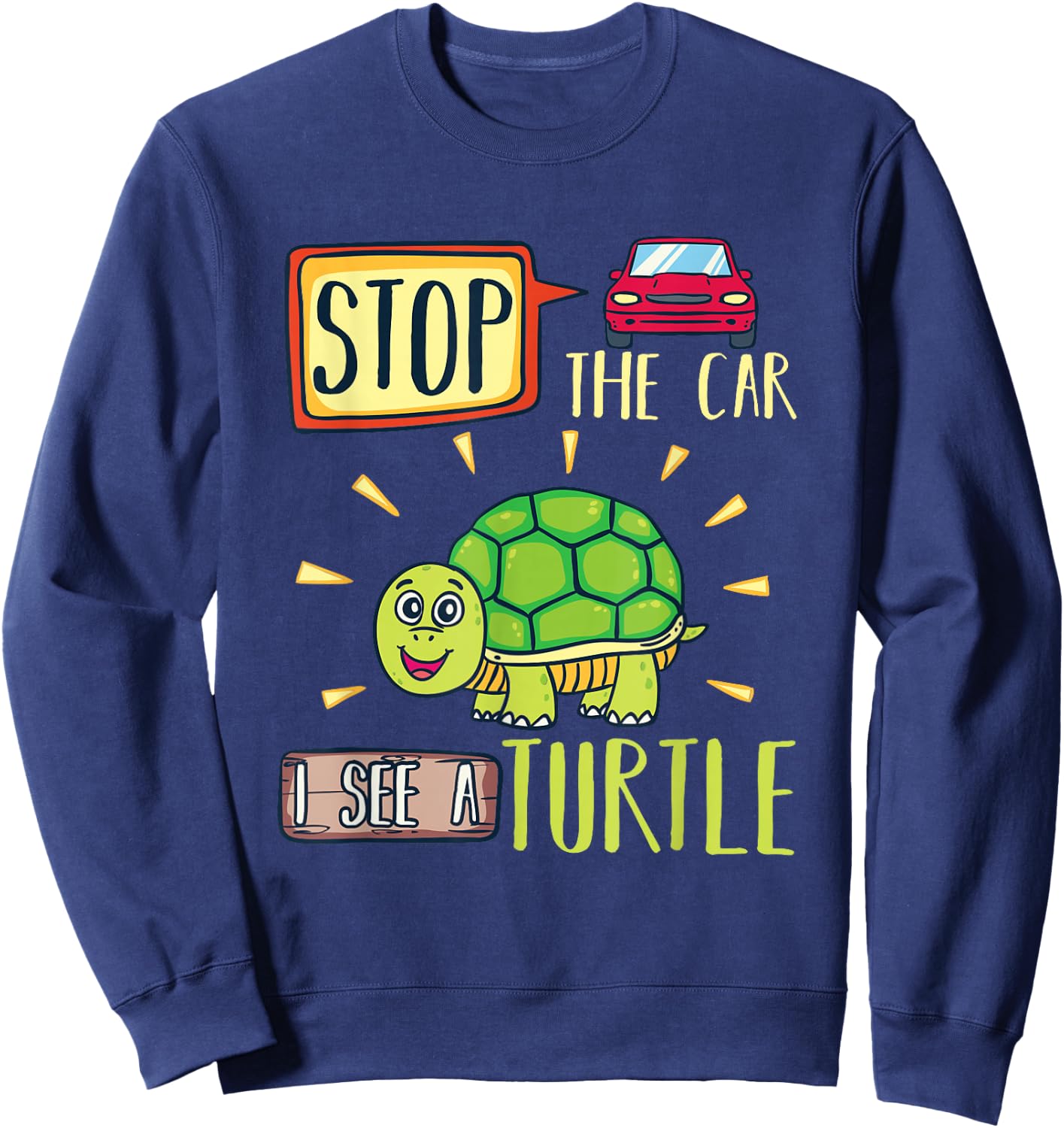 Funny Stop the Car I see a Turtle shirt Sweatshirt - Sweatshirt | Navy