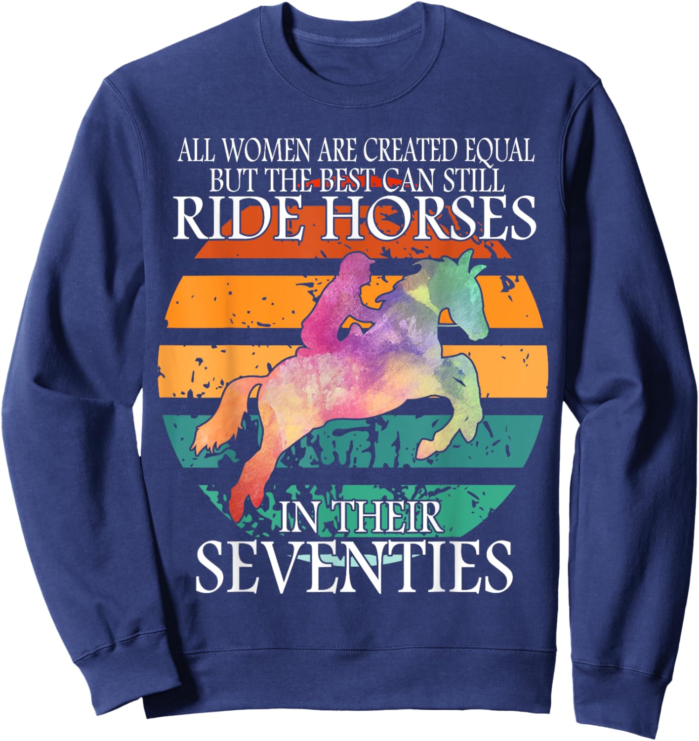 All Woman Are Created Equal But The Best Can Ride Horses Sweatshirt - Sweatshirt | Navy