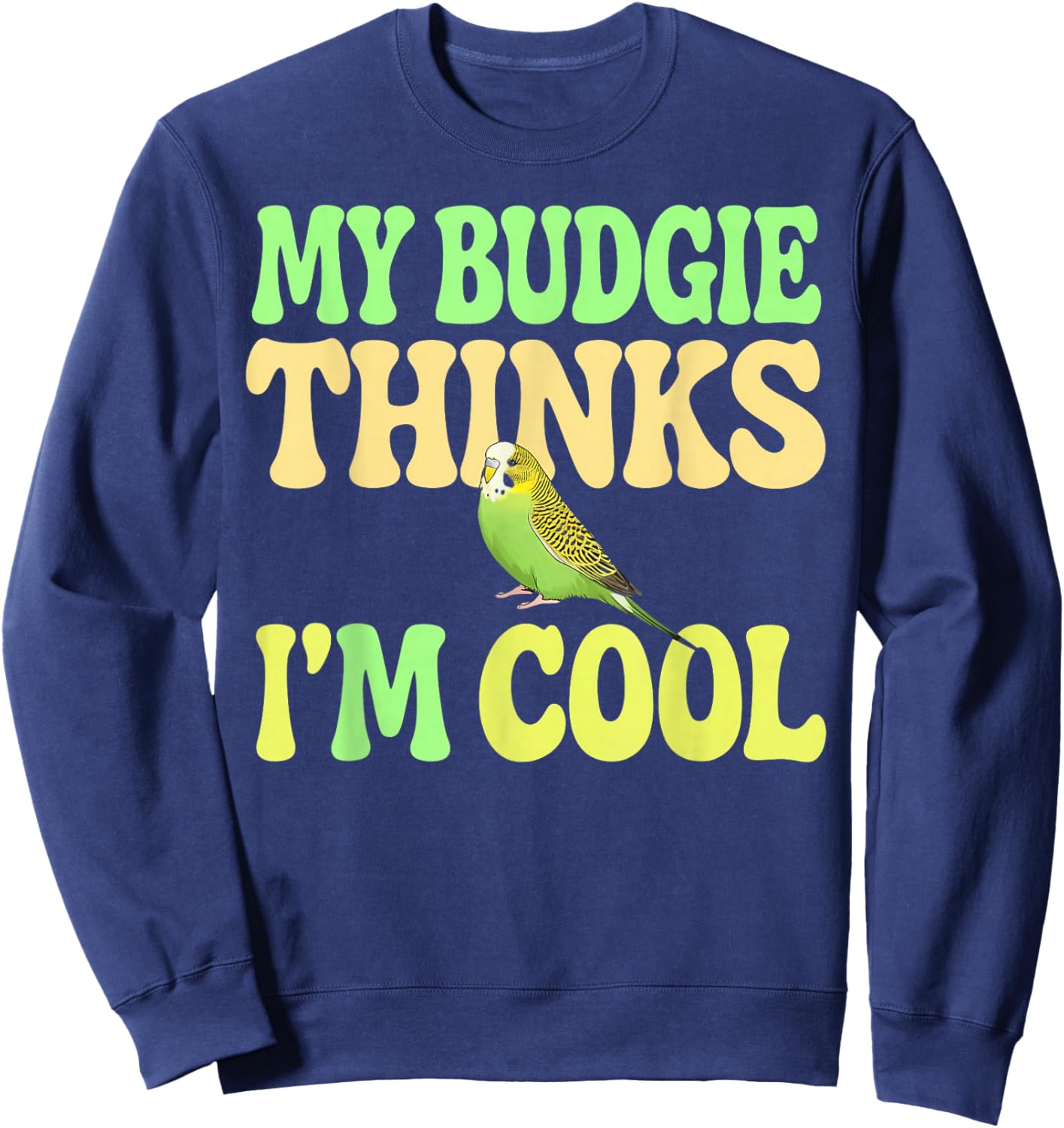Budgie Thinks I'm Cool Budgie Sweatshirt - Sweatshirt | Navy
