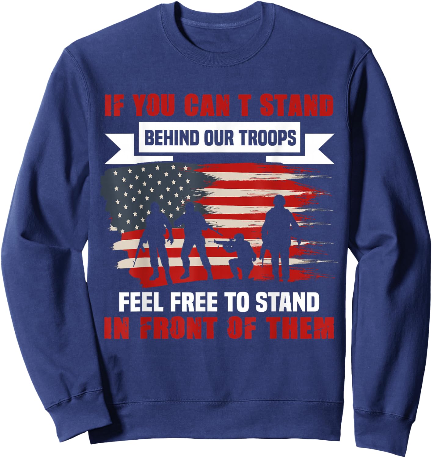 If You Can't Stand Behind Our Troops America Sweatshirt - Sweatshirt | Navy