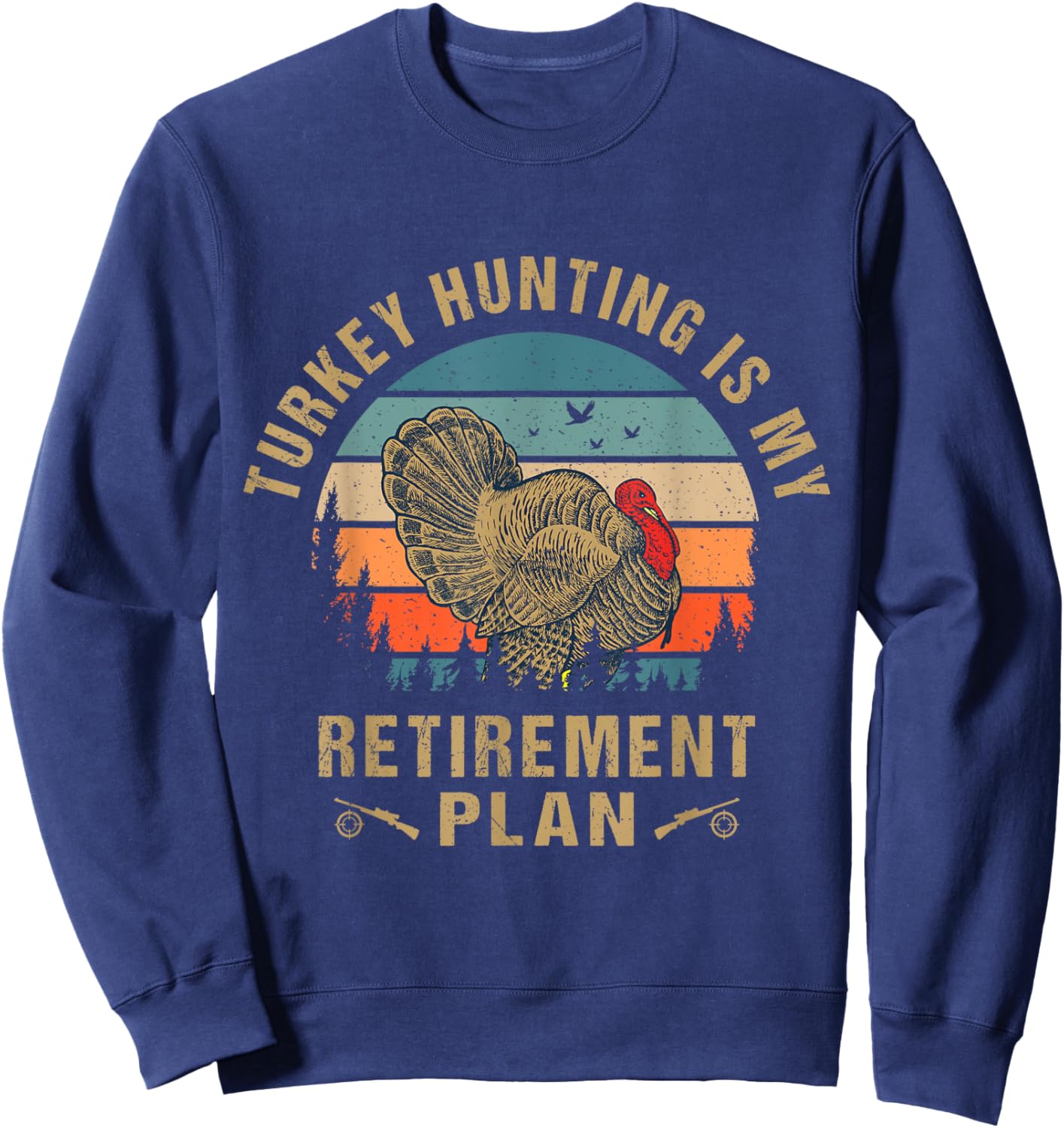 Turkey Hunting Is My Retirement Plan Cool Hunter Grandpa Sweatshirt - Sweatshirt | Navy