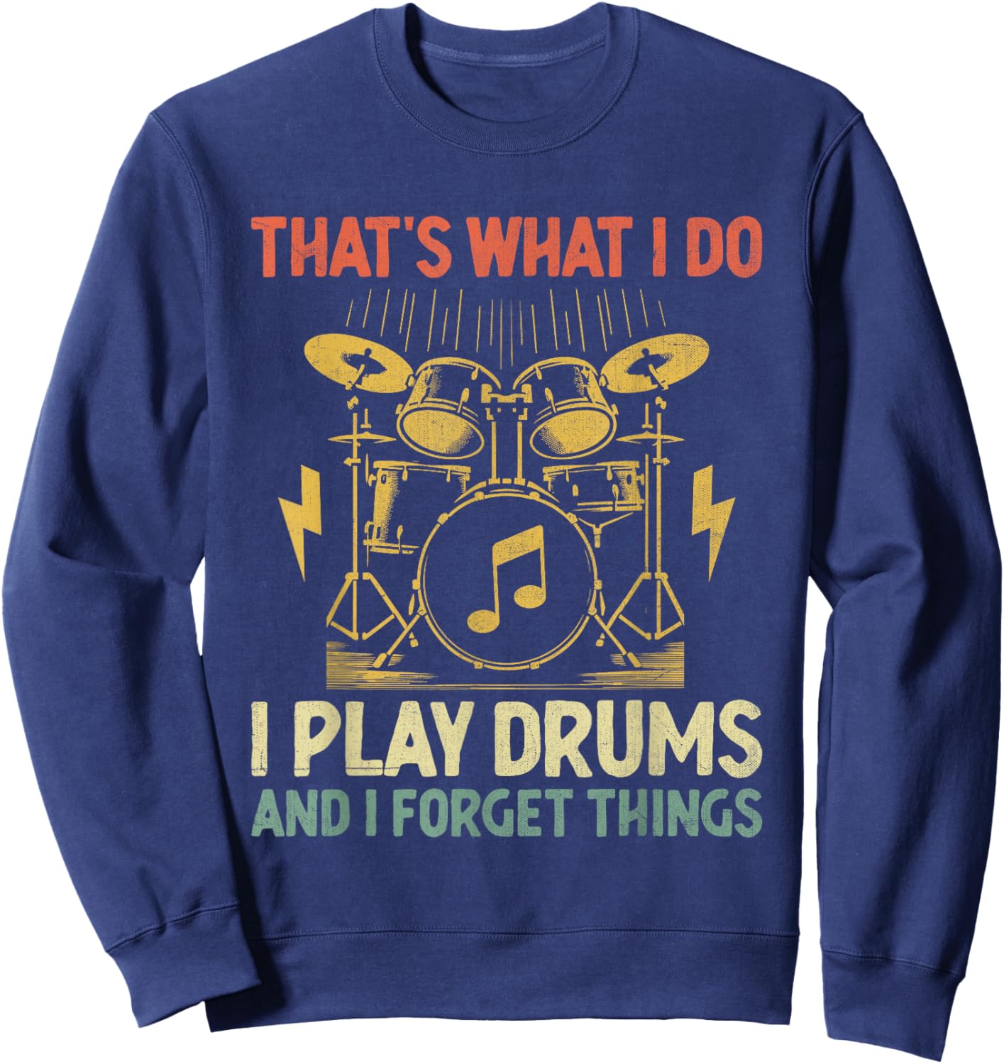 That's What I Do I Play Drums And I Forget Things Drummer Sweatshirt - Sweatshirt | Navy