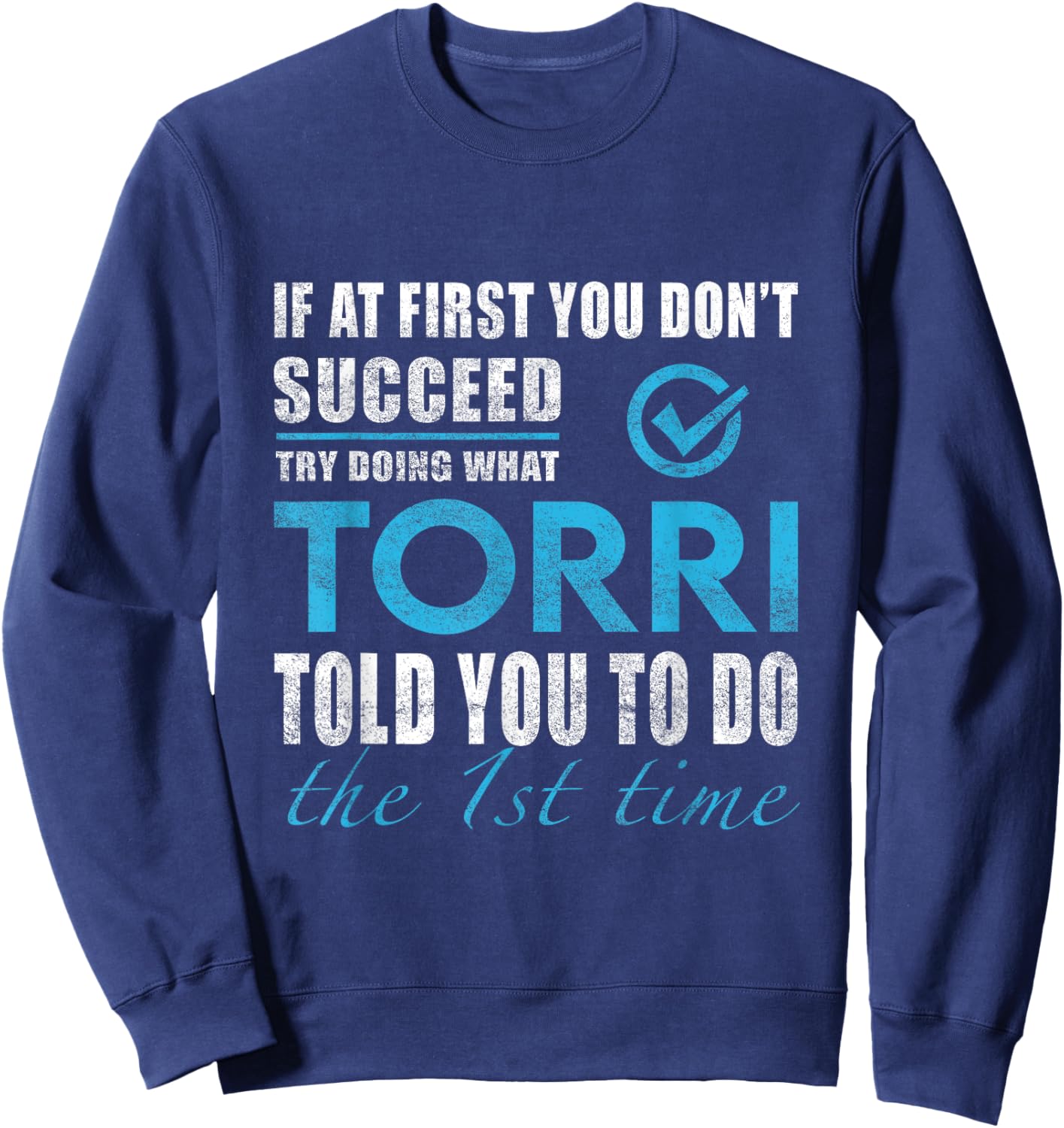 Torri Name - Try What Torri Told You To Do Sweatshirt - Sweatshirt | Navy