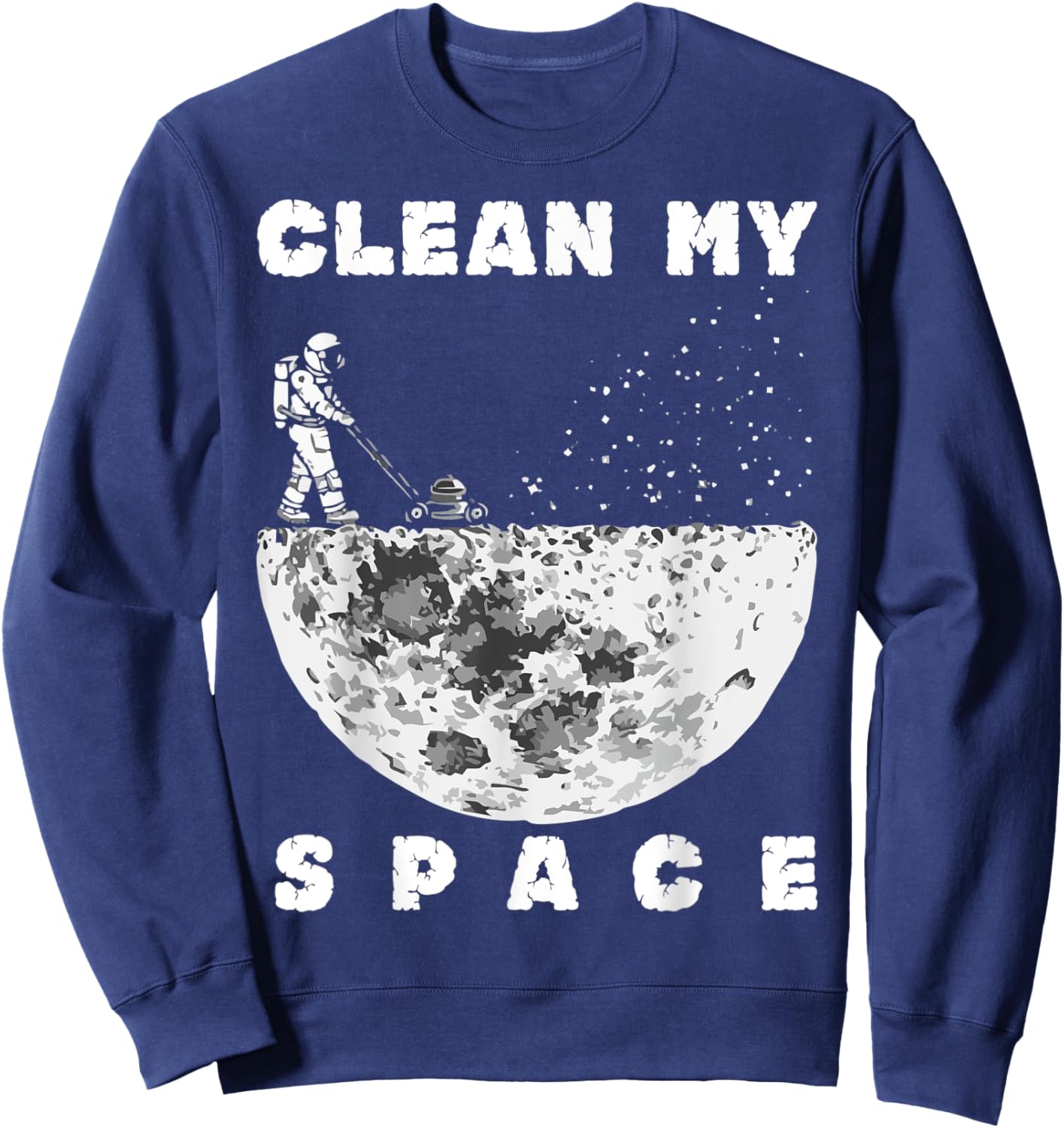 Clean My Space Astronaut Cleaning Space Funny Sweatshirt - Sweatshirt | Navy