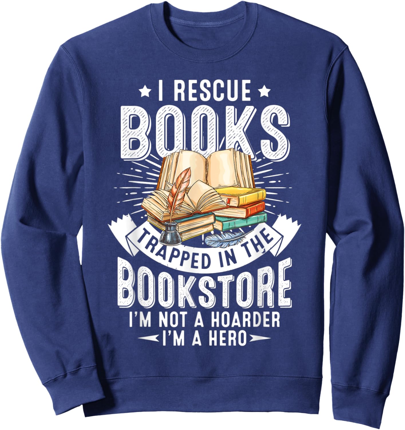 I Rescue Book Trapped In The Bookstore I'm Not A Hoarder Sweatshirt - Sweatshirt | Navy
