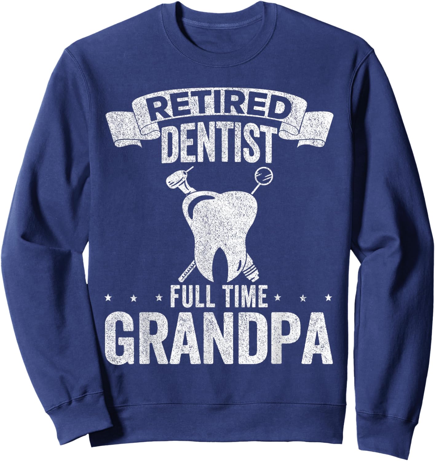 Retired Dentist Full Time Grandpa Funny Dentist Sweatshirt - Sweatshirt | Navy