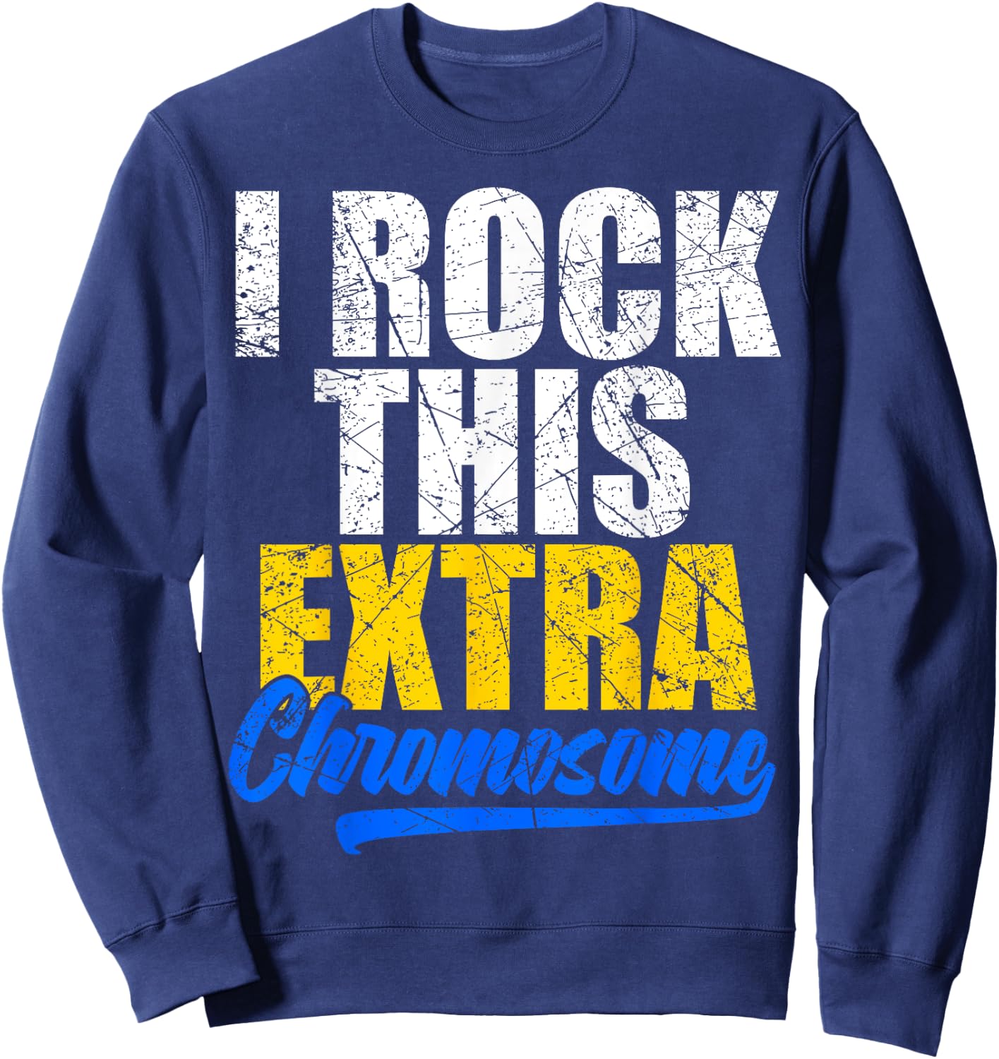 Down Syndrome Shirt Funny I Rock this Extra Chromosome Sweatshirt - Sweatshirt | Navy