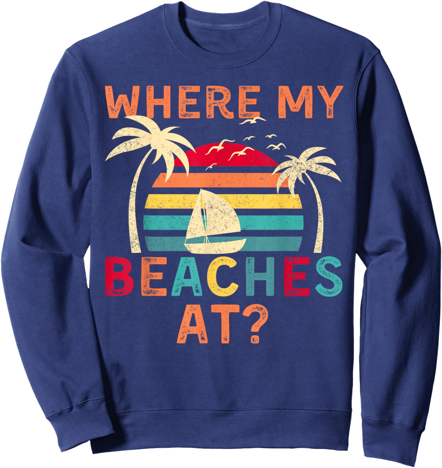 Where My Beaches At Summer Vacation Family Friend Sweatshirt - Sweatshirt | Navy