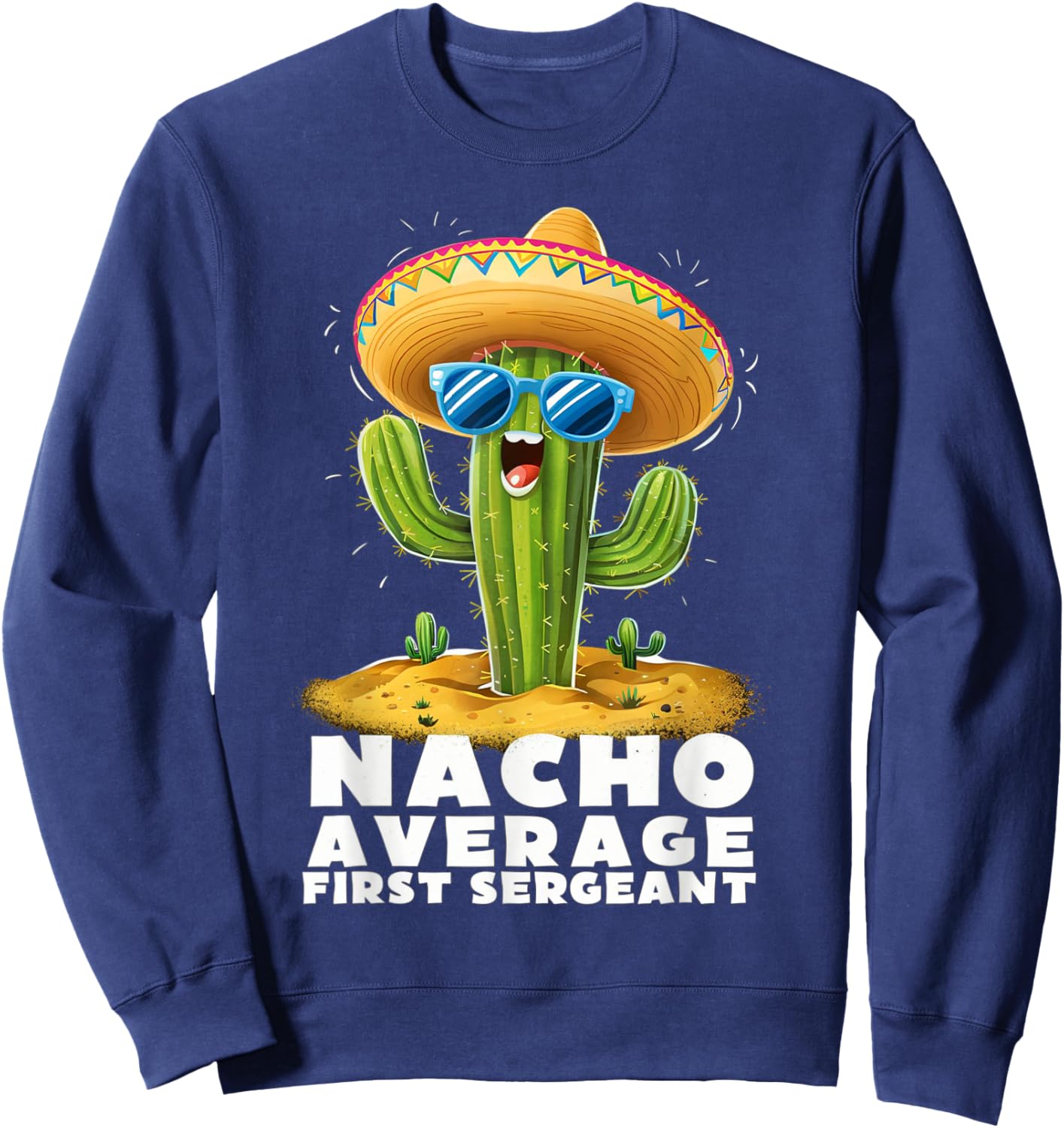Funny Nacho Average First Sergeant Retirement Retired Sweatshirt - Sweatshirt | Navy