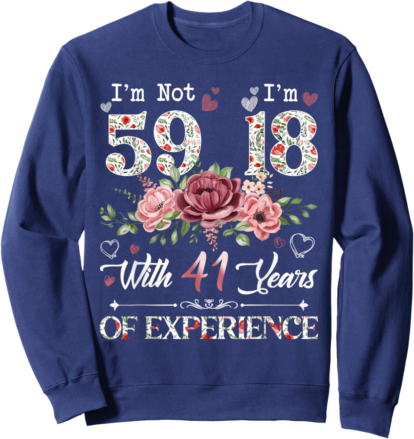 I'm Not 59 I'm 18 With 41 Years of Experience 59th Birthday Sweatshirt - Sweatshirt | Navy
