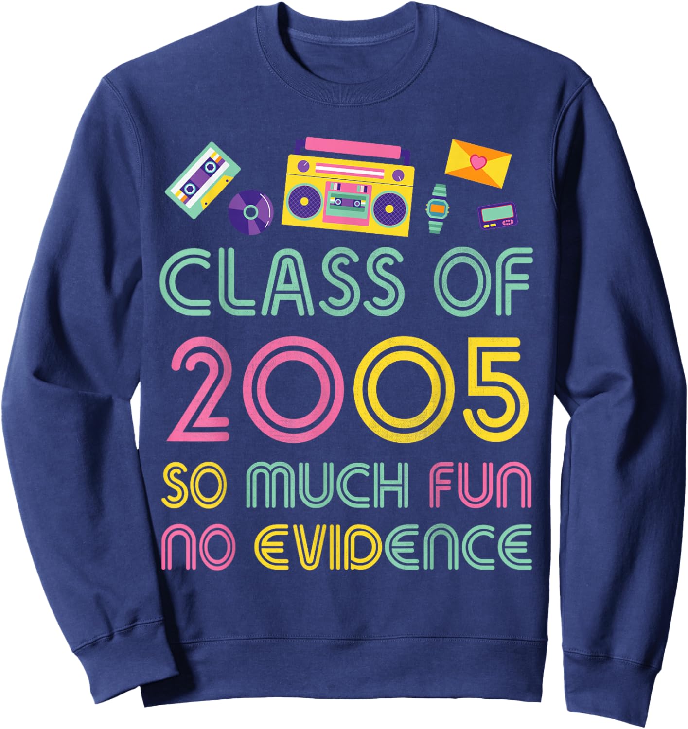 Happy Class Of 2005 So Much Fun No Evidence 19 Years Memory Sweatshirt - Sweatshirt | Navy