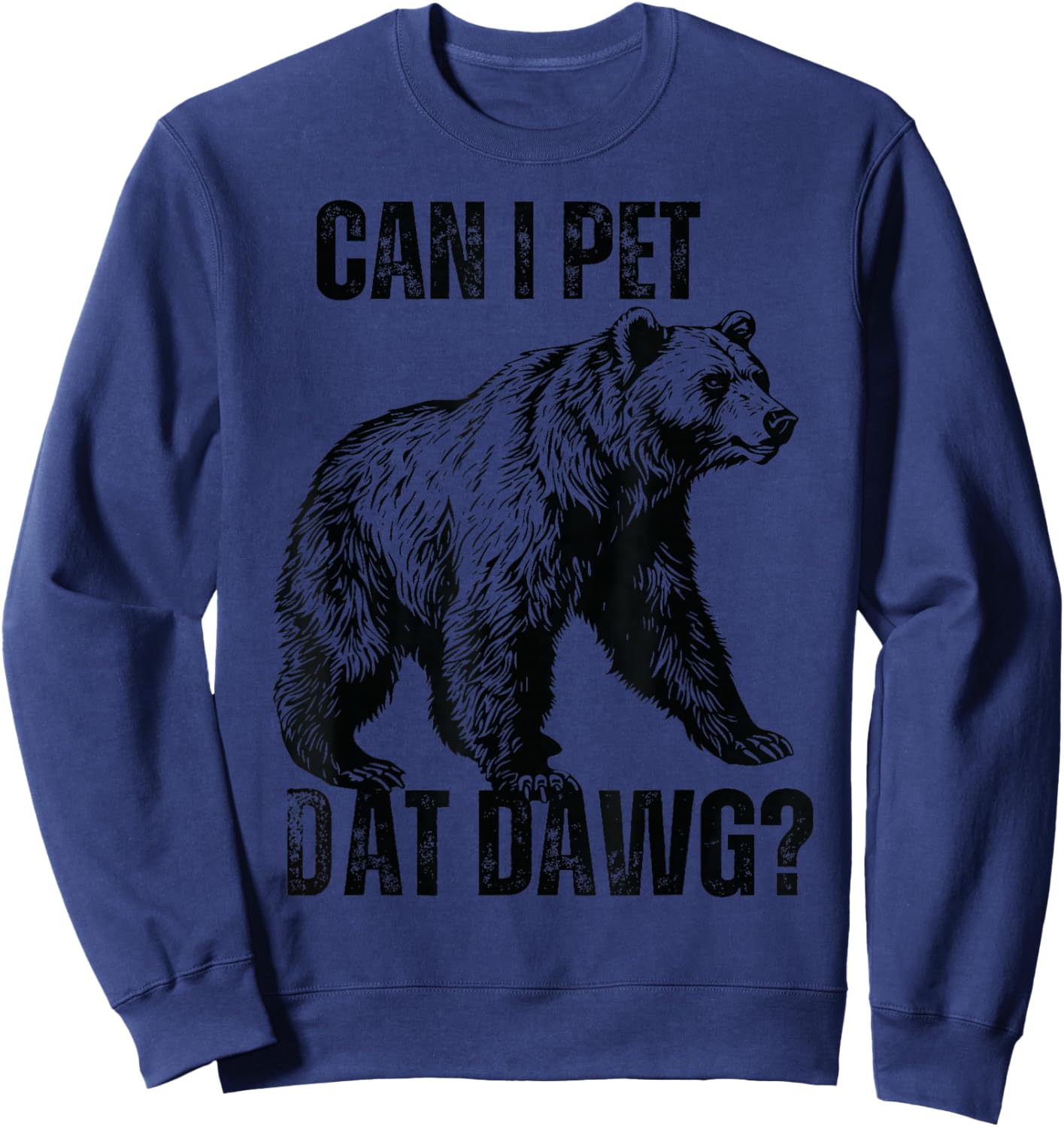 can i pet dat dawg Bear Meme Funny Dog Sweatshirt - Sweatshirt | Navy