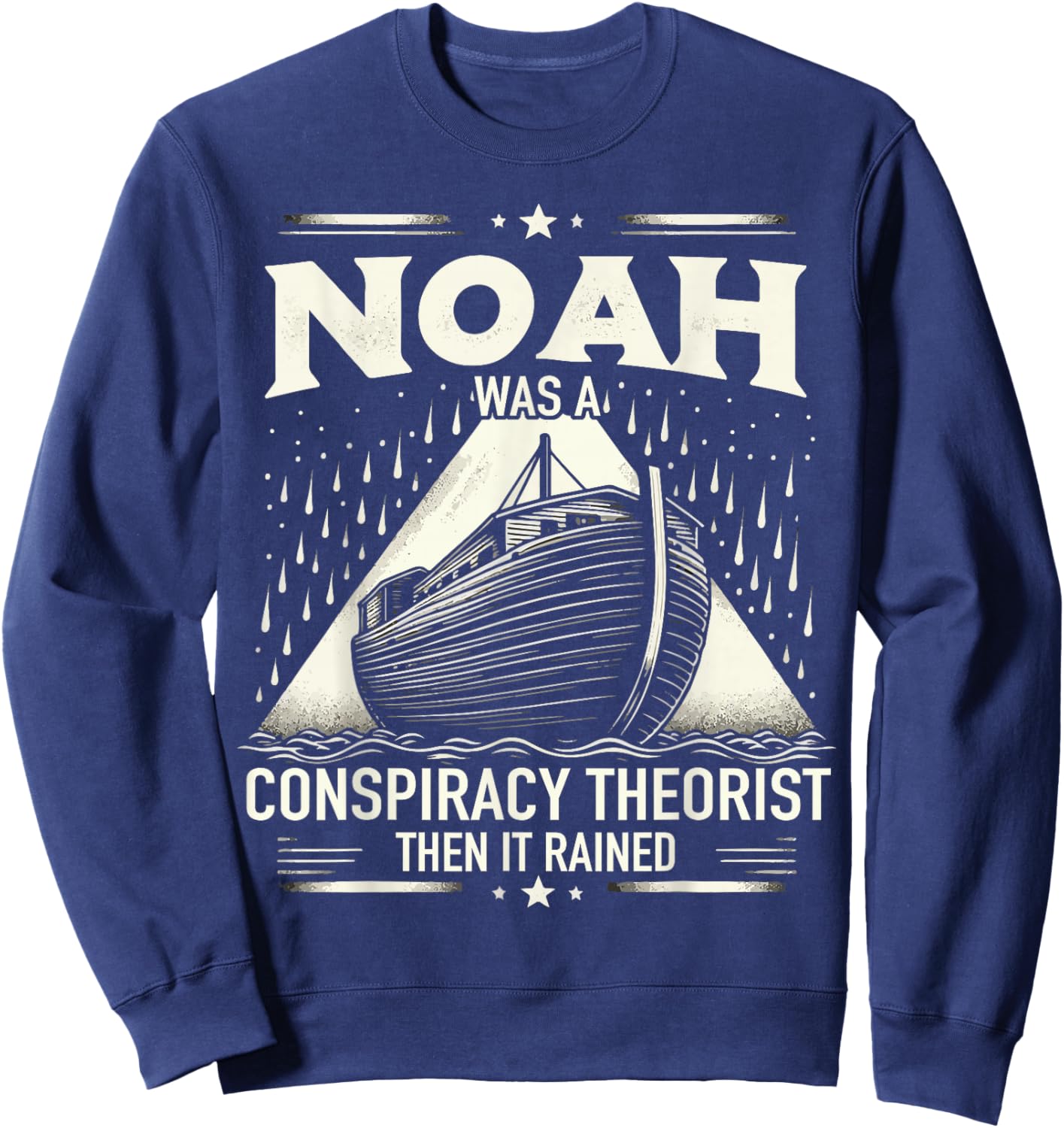 Noah Was A Conspiracy Theorist Then It Rained Sweatshirt - Sweatshirt | Navy