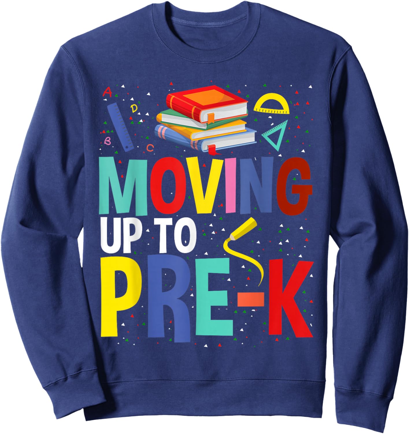 Moving Up To Pre-K Teacher Student Kid Graduation Sweatshirt - Sweatshirt | Navy