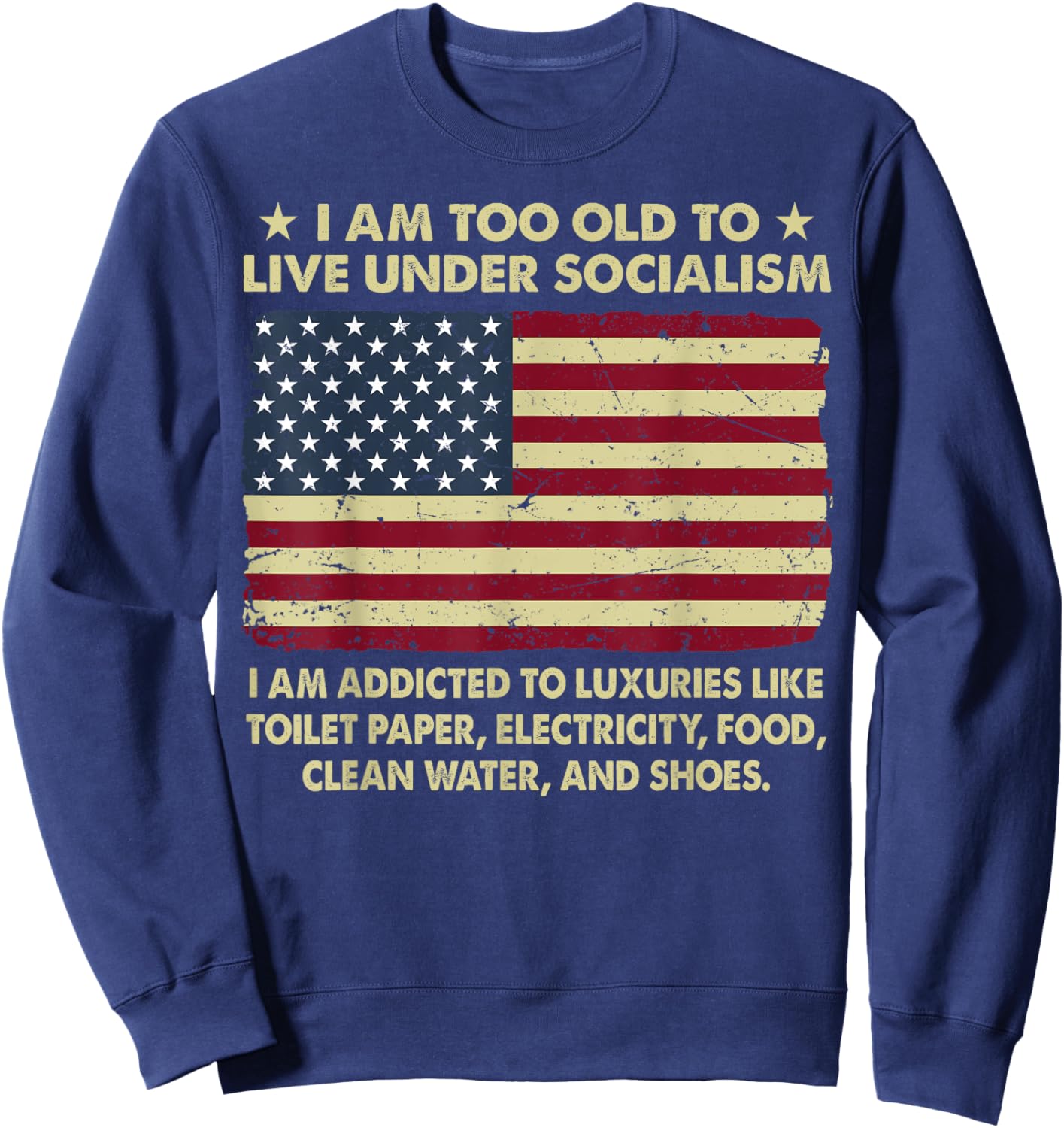 I Am Too Old To Live Under Socialism I Am Addicted Sweatshirt - Sweatshirt | Navy