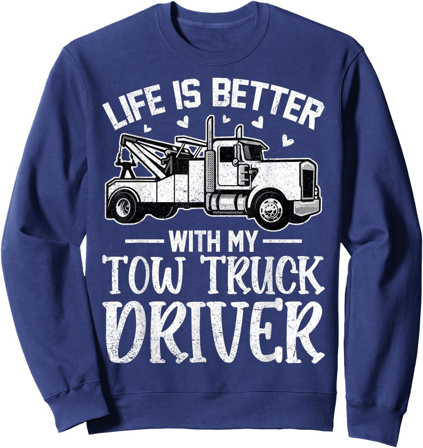 Girlfriend Wife - Life Is Better with My Tow Truck Driver Sweatshirt - Sweatshirt | Navy