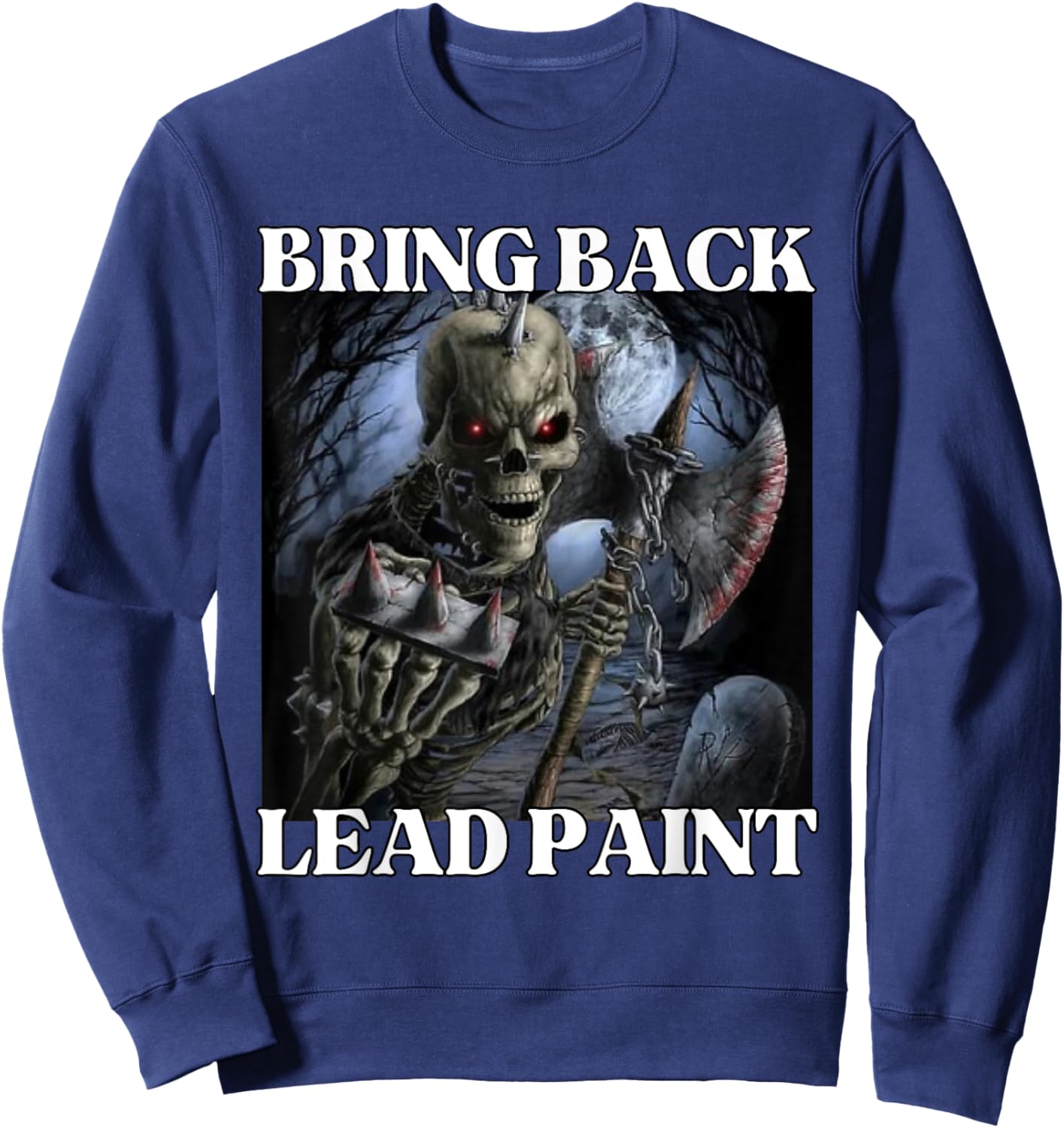 Bring Back Lead Paint Funny Cringe Hard Skeleton Meme Sweatshirt - Sweatshirt | Navy
