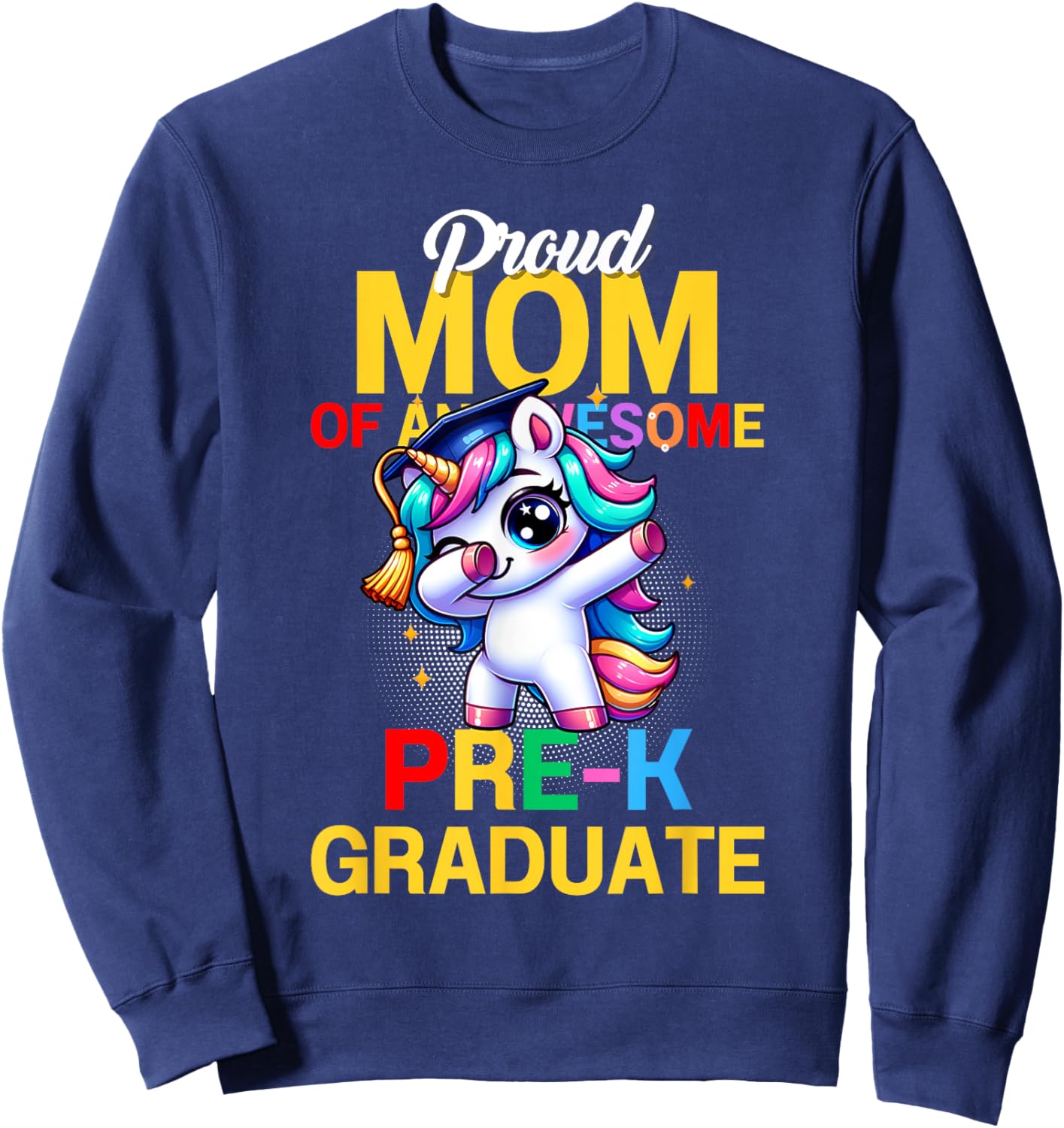 Proud Mom Of An Awesome Pre-K Graduate Unicor Dabbing Grad Sweatshirt - Sweatshirt | Navy