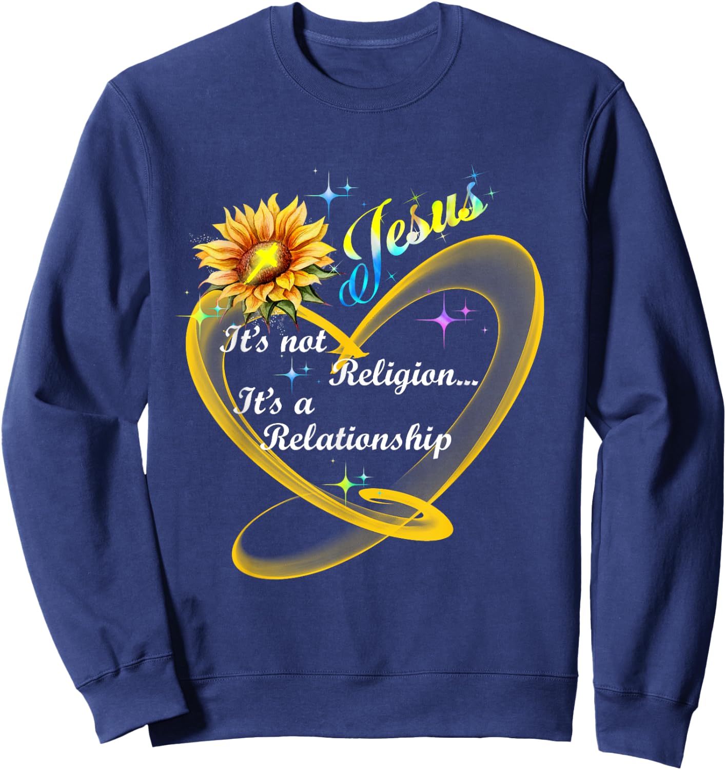 Jesus It's Not A Religion It's A Relationship Sunflower Art Sweatshirt - Sweatshirt | Navy
