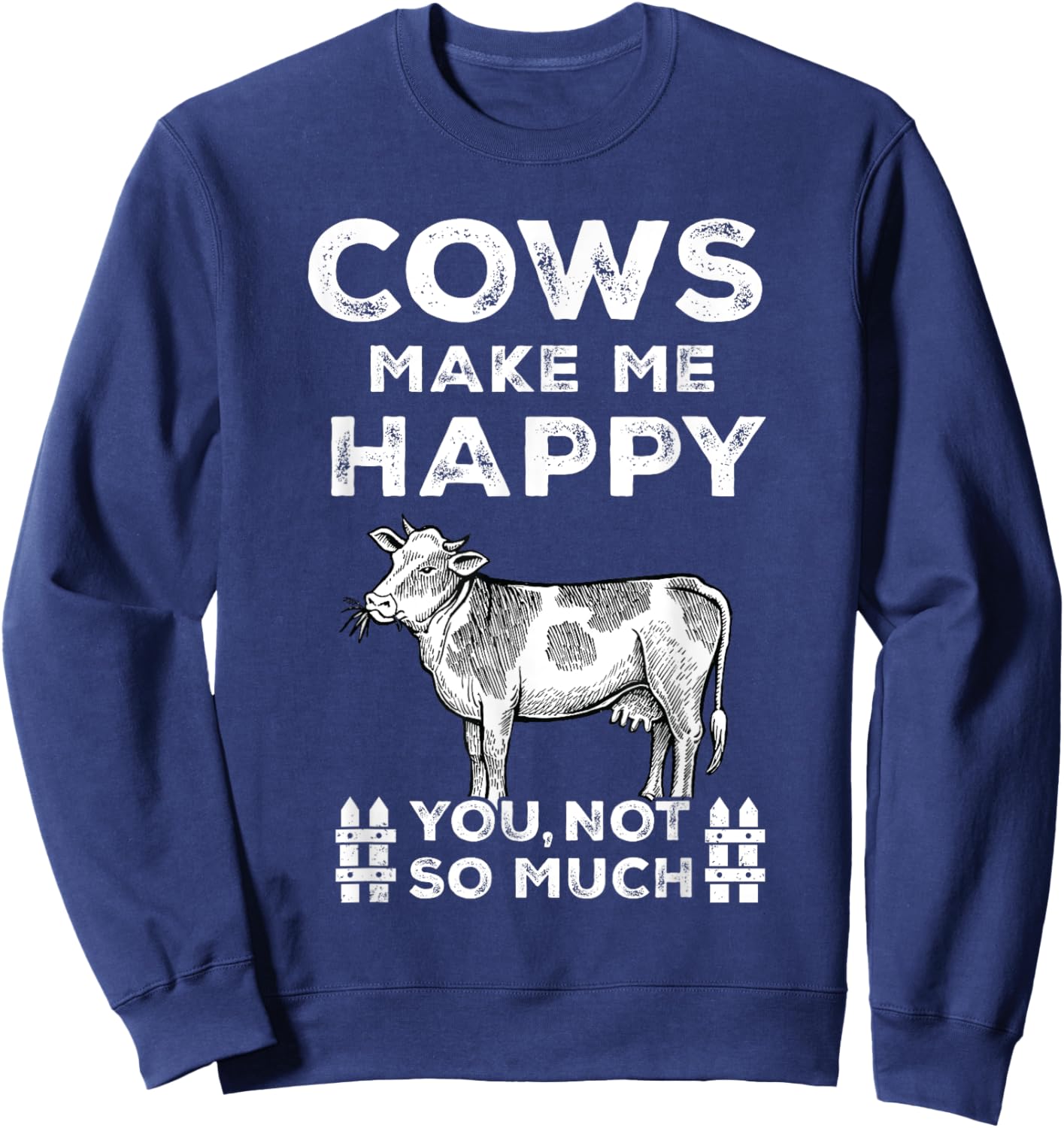 Funny Sayings Cow Farmer Cows Make Me Happy-You Not So Much Sweatshirt - Sweatshirt | Navy