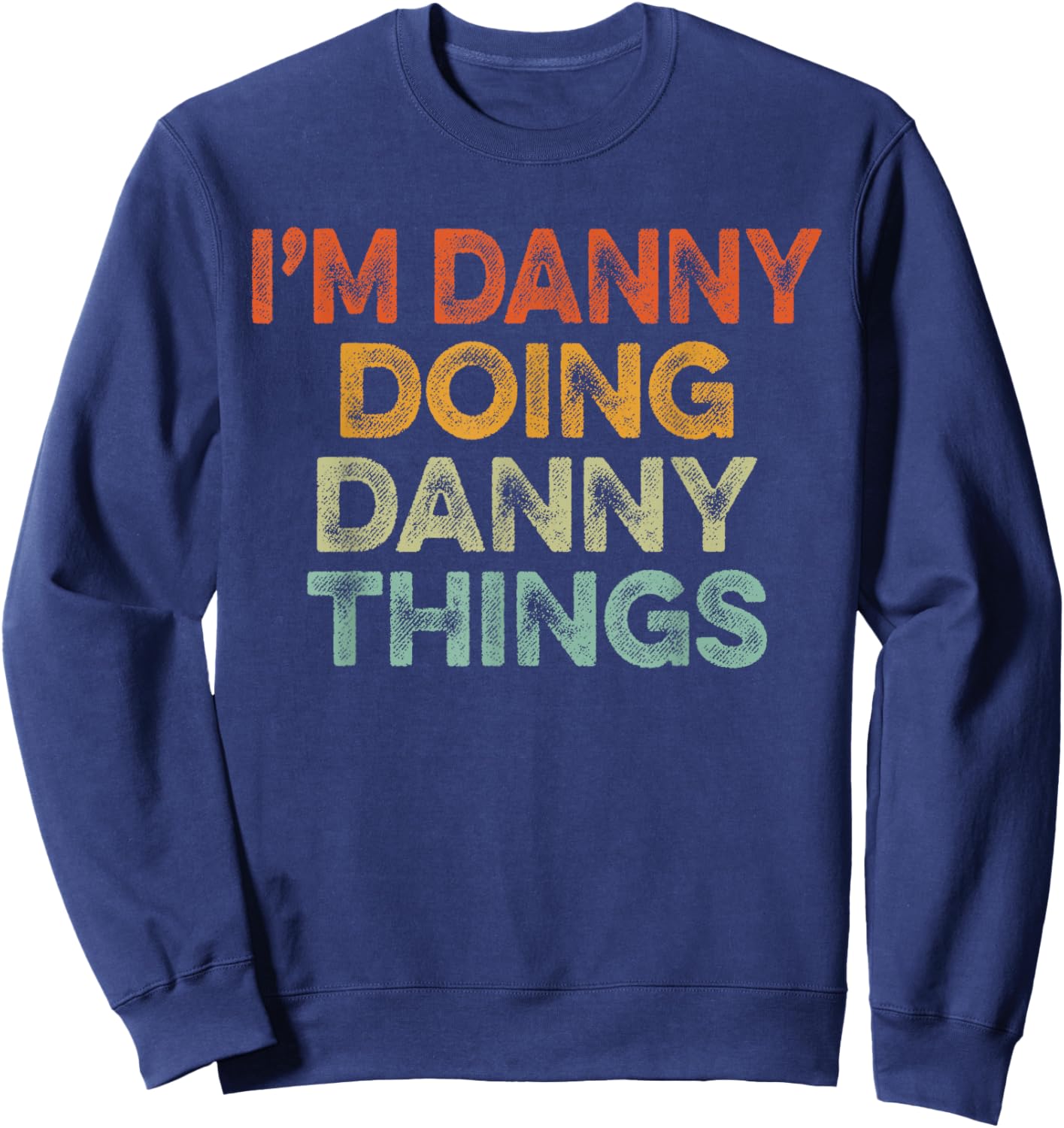 I'm DANNY Doing DANNY Things Shirt Vintage Funny Christmas Sweatshirt - Sweatshirt | Navy