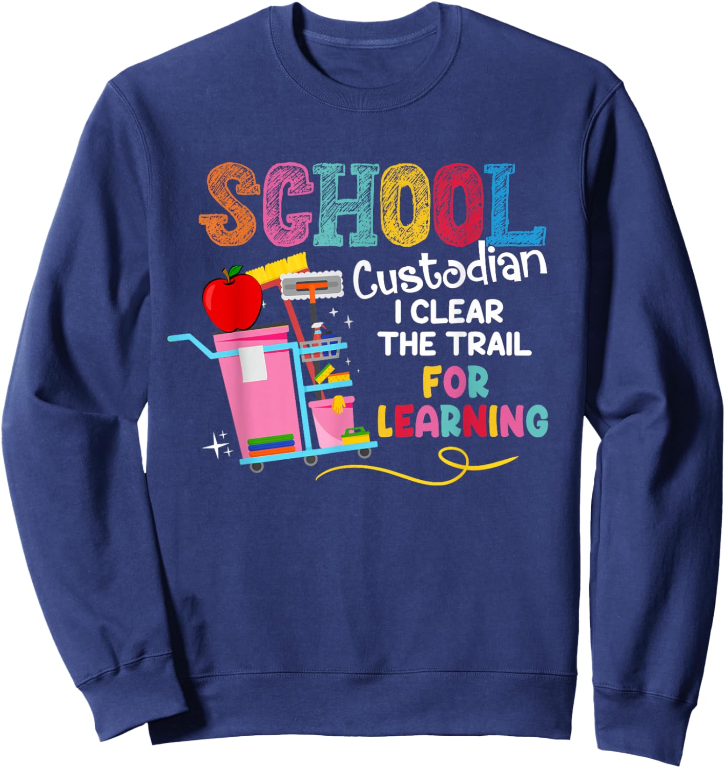 School Custodian I Clean The Trail For Learning Janitor Sweatshirt - Sweatshirt | Navy