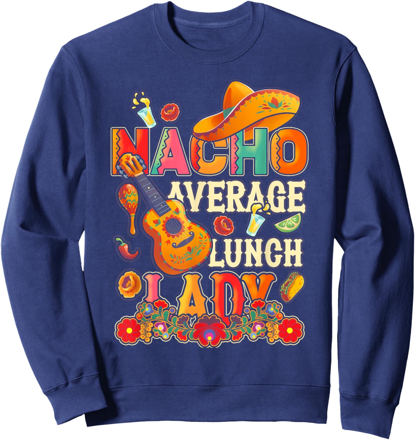 Nacho Average Lunch Lady Cinco De Mayo Fiesta Mexican Sweatshirt - Sweatshirt | Navy