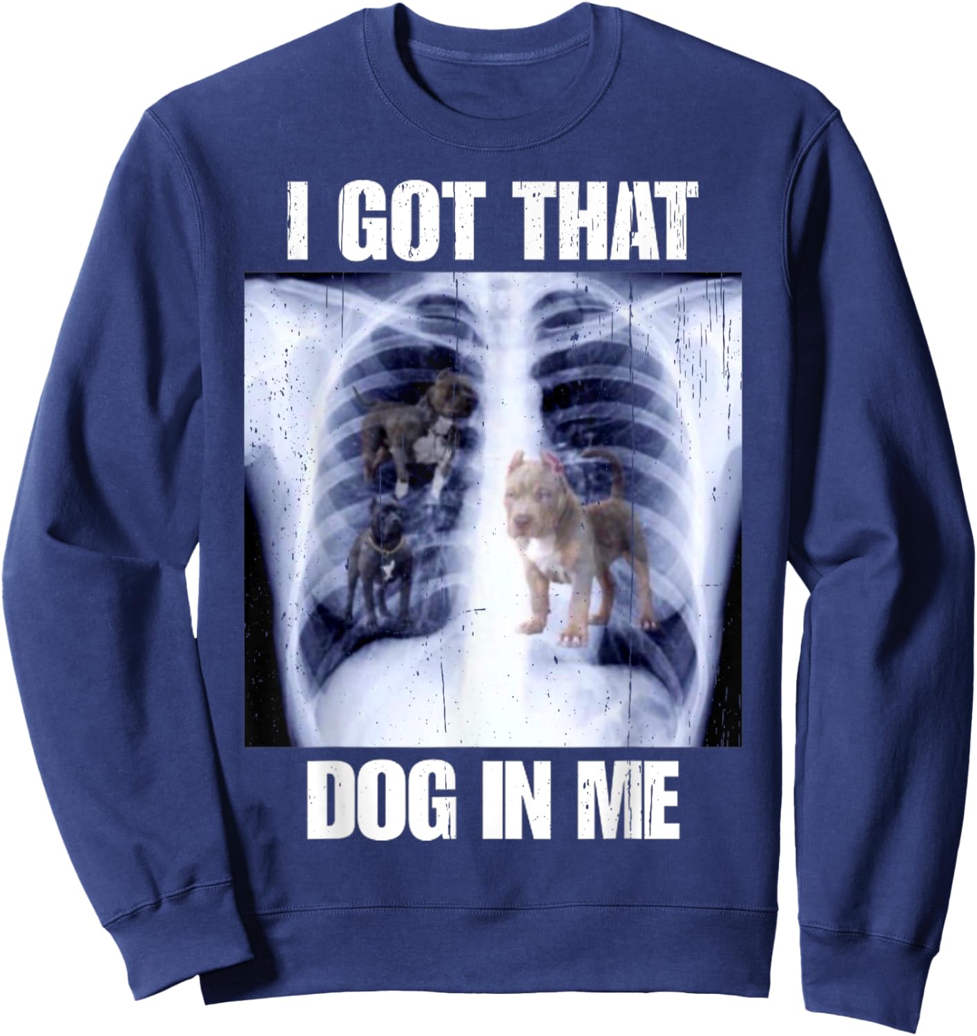 I Got That Dog In Me Vintage Xray Meme Classic Men Women Sweatshirt - Sweatshirt | Navy