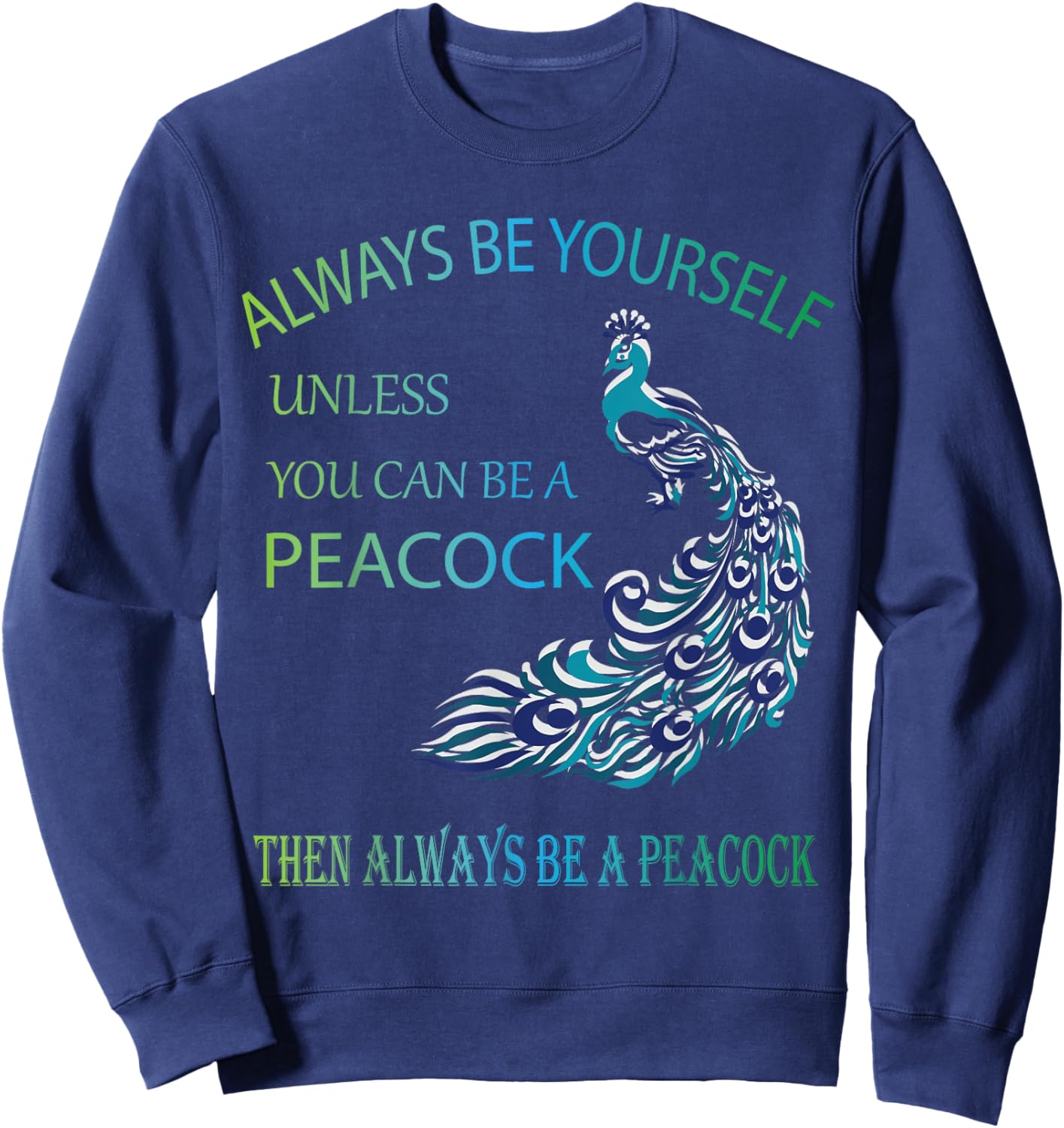 Always Be Yourself Unless You Can Be a Peacock Sweatshirt - Sweatshirt | Navy