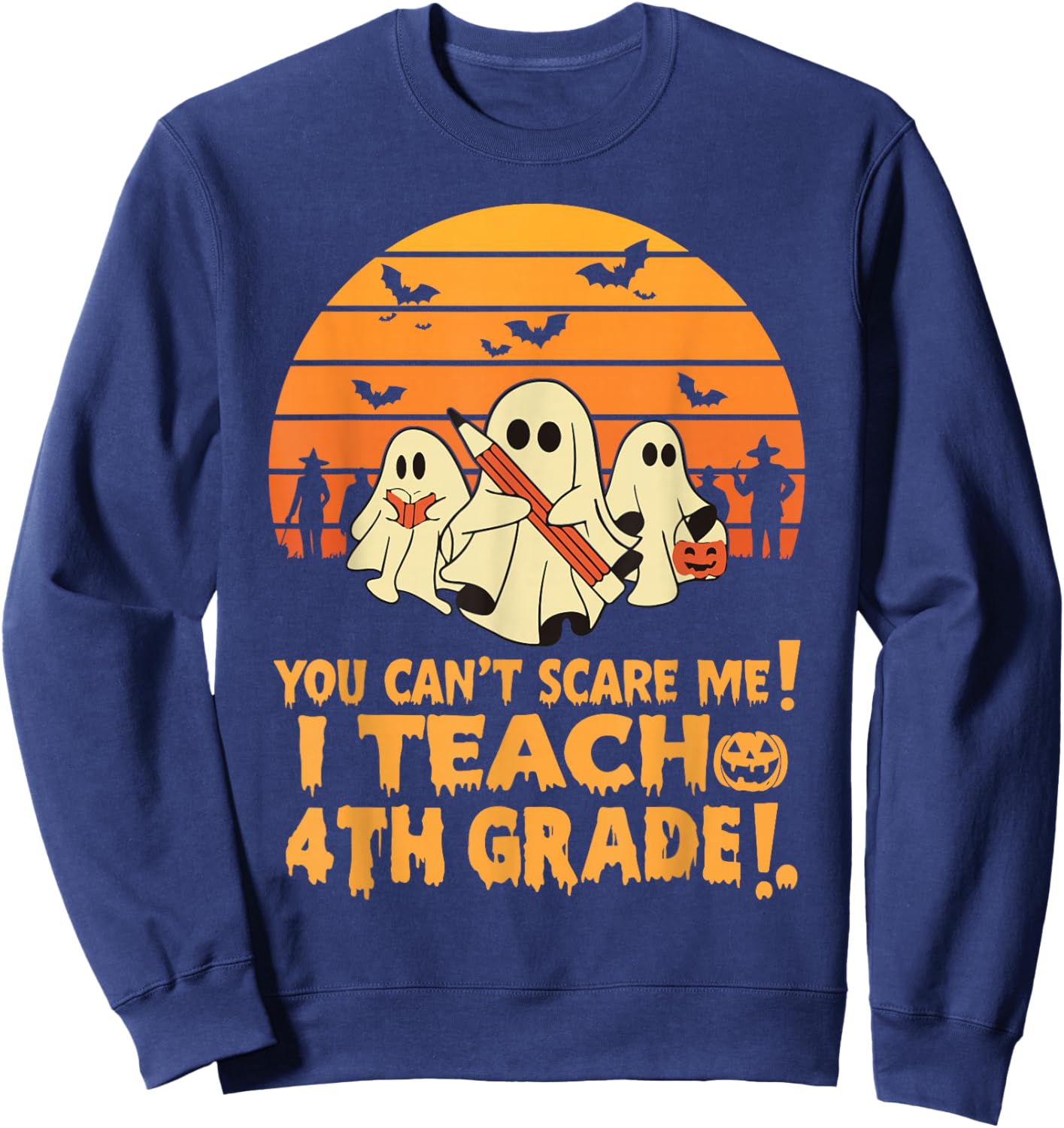 You Can't Scare Me I Teach 4th Grade Teacher Halloween Sweatshirt - Sweatshirt | Navy