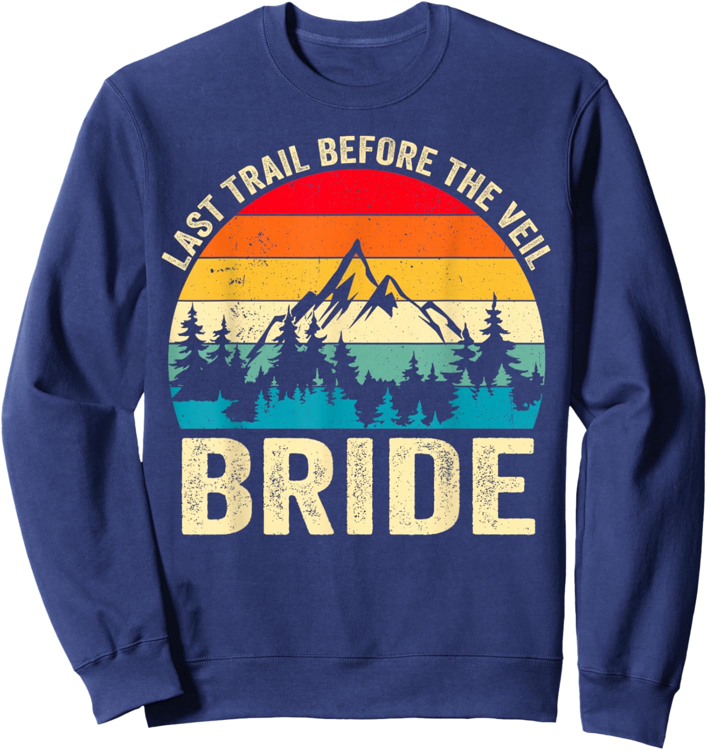 Last Trail Before The Veil Bride Retro Hiking Bachelorette Sweatshirt - Sweatshirt | Navy