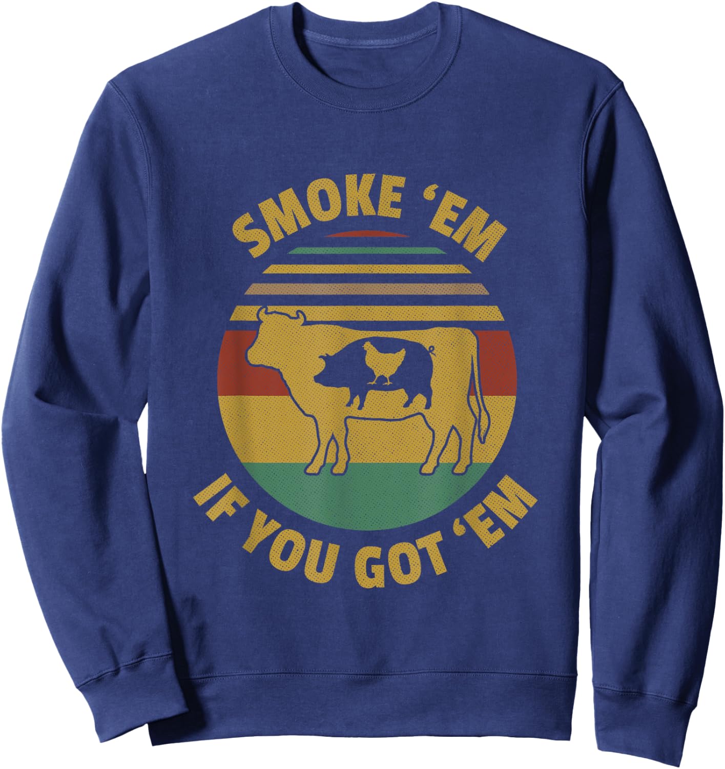 Vintage Smoke 'Em If you Got 'Em BBQ Grilling Smoking Meat Sweatshirt - Sweatshirt | Navy