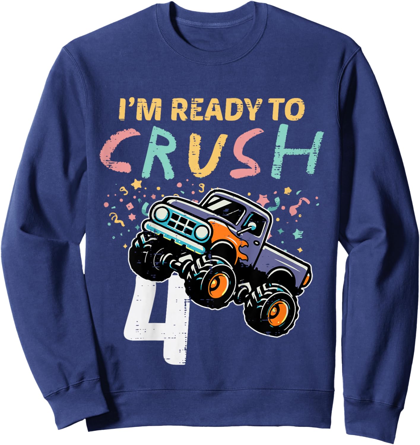Kids 4th Birthday Monster Truck Im Ready To Crush 4 Bday Boys Kid Sweatshirt - Sweatshirt | Navy